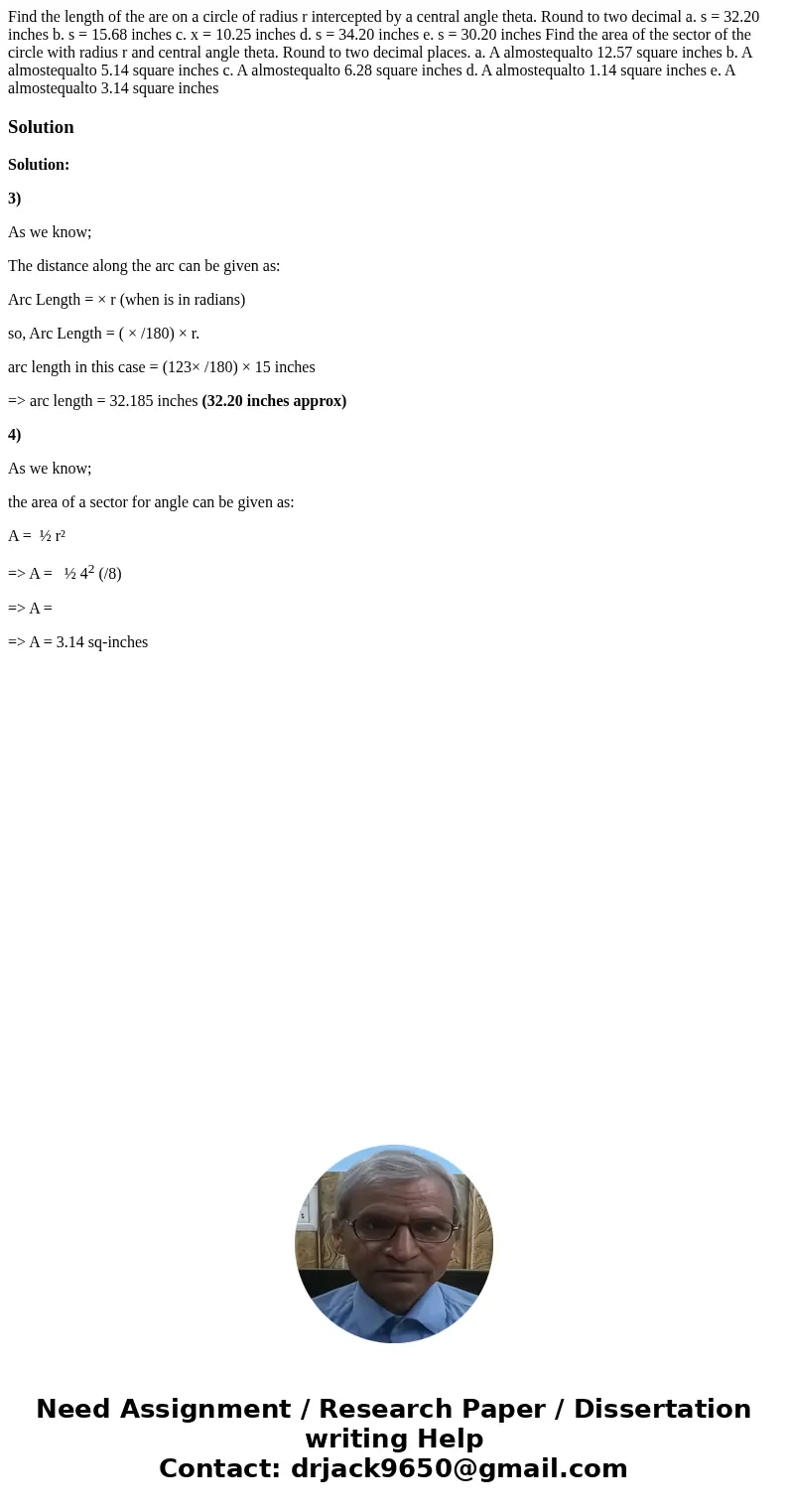 Find the length of the are on a circle of radius r intercepted by a central angle theta. Round to two decimal a. s = 32.20 inches b. s = 15.68 inches c. x = 10  Find the length of the are on a circle of radius r intercepted by a central angle theta. Round to two decimal a. s = 32.20 inches b. s = 15.68 inches c. x = 10
