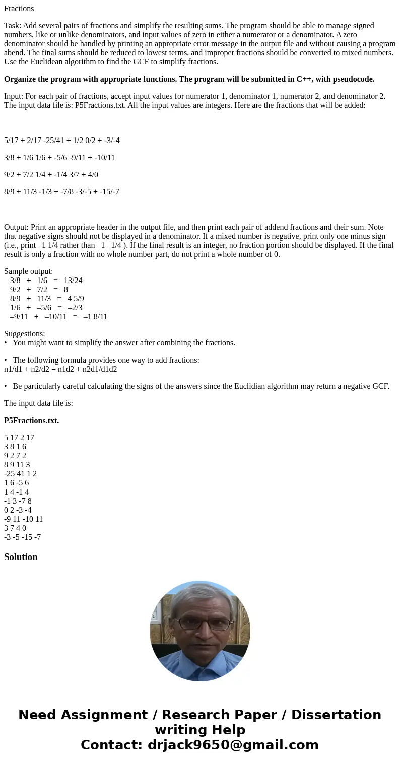 Fractions Task: Add several pairs of fractions and simplify the resulting sums. The program should be able to manage signed numbers, like or unlike denominators Fractions Task: Add several pairs of fractions and simplify the resulting sums. The program should be able to manage signed numbers, like or unlike denominators