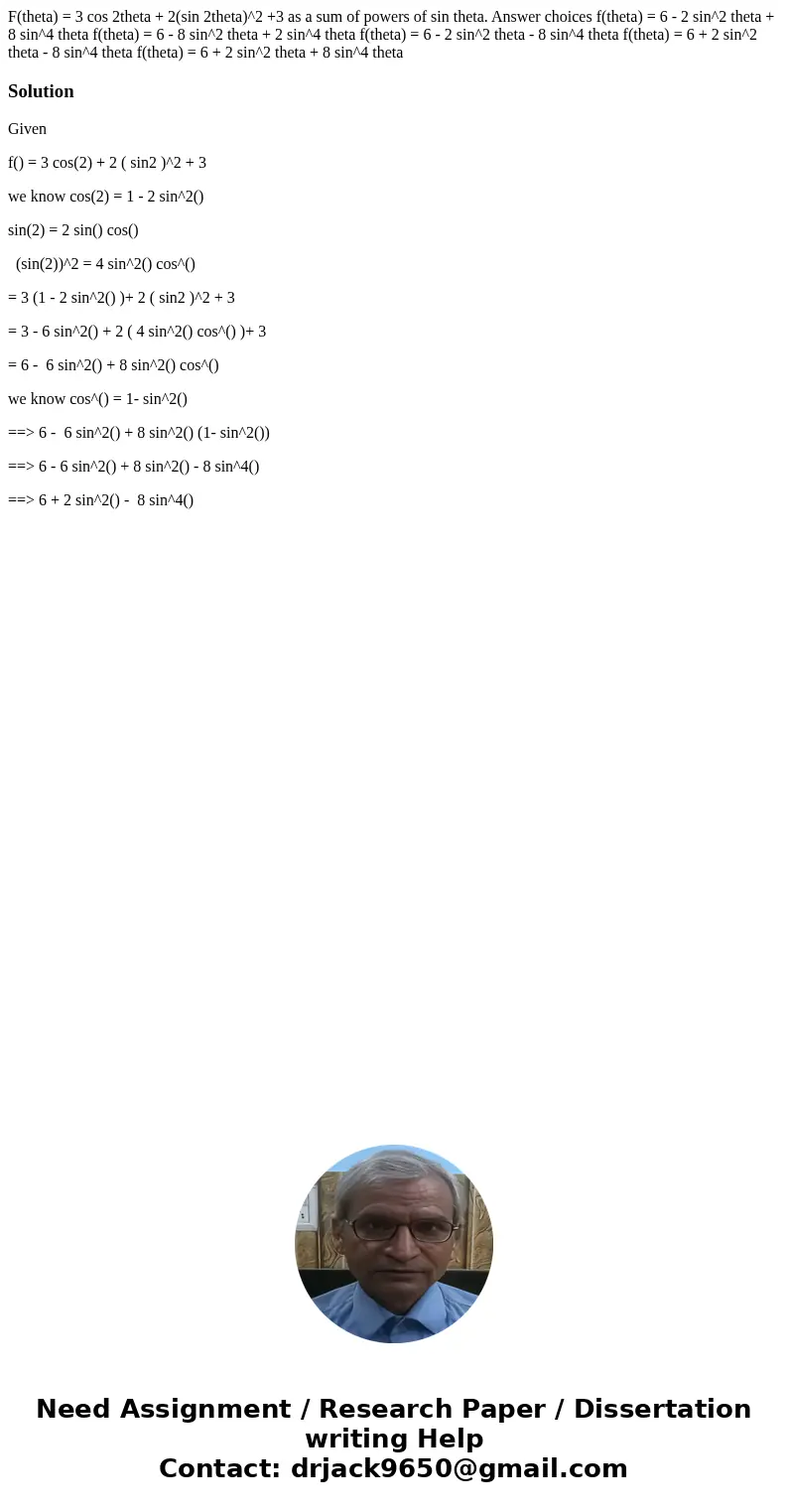 F(theta) = 3 cos 2theta + 2(sin 2theta)^2 +3 as a sum of powers of sin theta. Answer choices f(theta) = 6 - 2 sin^2 theta + 8 sin^4 theta f(theta) = 6 - 8 sin^  F(theta) = 3 cos 2theta + 2(sin 2theta)^2 +3 as a sum of powers of sin theta. Answer choices f(theta) = 6 - 2 sin^2 theta + 8 sin^4 theta f(theta) = 6 - 8 sin^