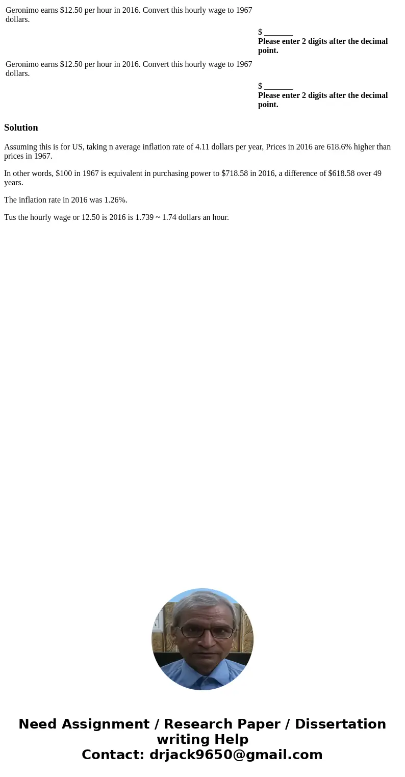  Geronimo earns $12.50 per hour in 2016. Convert this hourly wage to 1967 dollars. $ _______ Please enter 2 digits after the decimal point. Geronimo earns $12.5