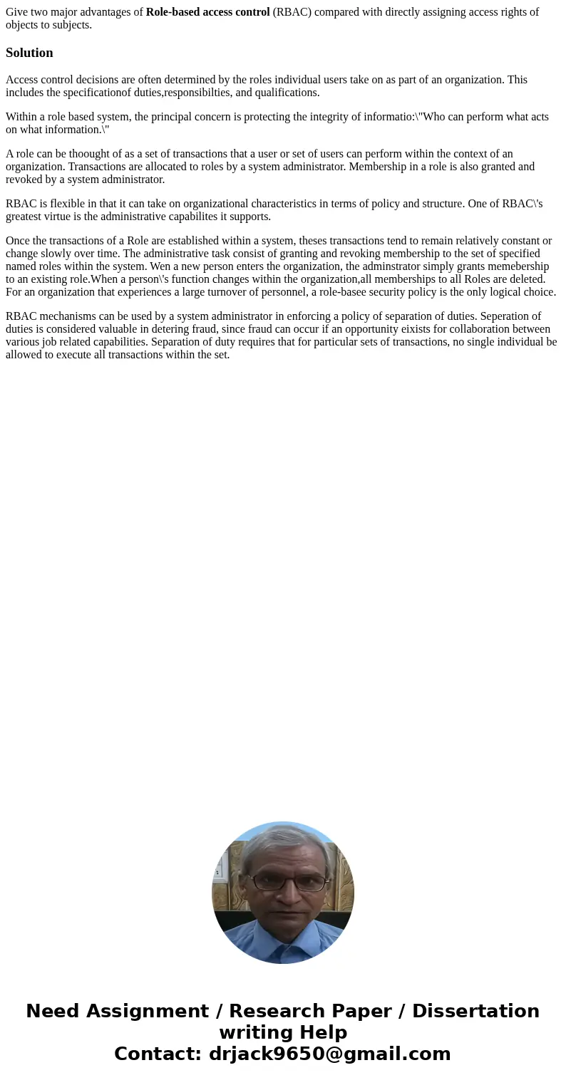 Give two major advantages of Role-based access control (RBAC) compared with directly assigning access rights of objects to subjects.SolutionAccess control decis Give two major advantages of Role-based access control (RBAC) compared with directly assigning access rights of objects to subjects.SolutionAccess control decis
