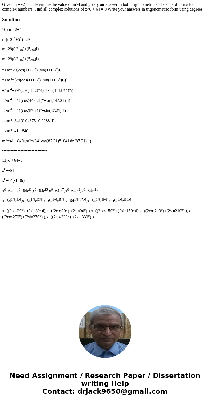 Given m = -2 + 5i determine the value of m^4 and give your answer in both trigonometric and standard forms for complex numbers. Find all complex solutions of x  Given m = -2 + 5i determine the value of m^4 and give your answer in both trigonometric and standard forms for complex numbers. Find all complex solutions of x