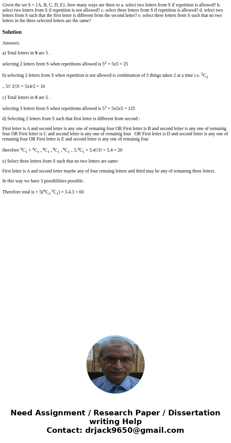 Given the set S = {A, B, C, D, E}, how many ways are there to a. select two letters from S if repetition is allowed? b. select two letters from S if repetition  Given the set S = {A, B, C, D, E}, how many ways are there to a. select two letters from S if repetition is allowed? b. select two letters from S if repetition
