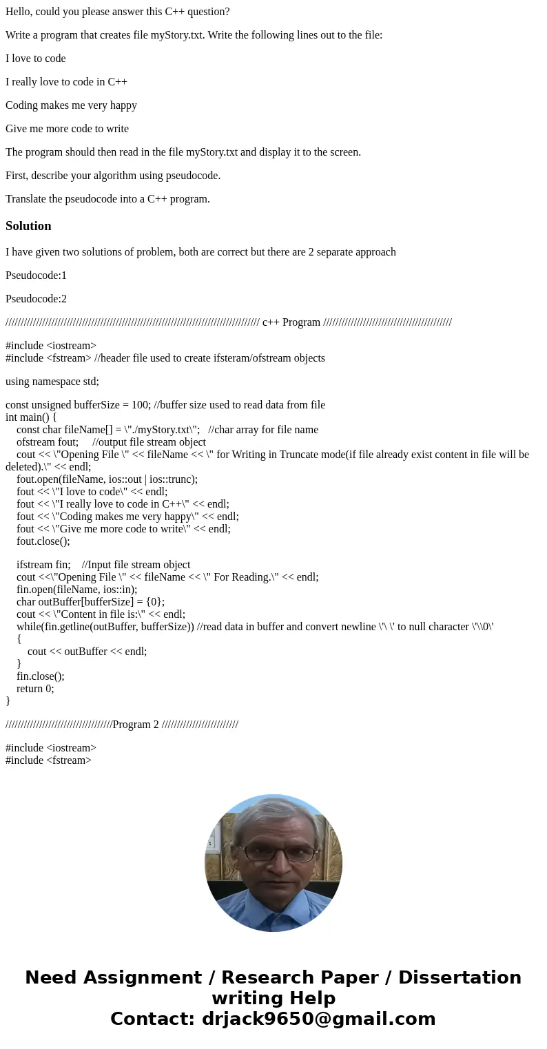 Hello, could you please answer this C++ question? Write a program that creates file myStory.txt. Write the following lines out to the file: I love to code I rea Hello, could you please answer this C++ question? Write a program that creates file myStory.txt. Write the following lines out to the file: I love to code I rea