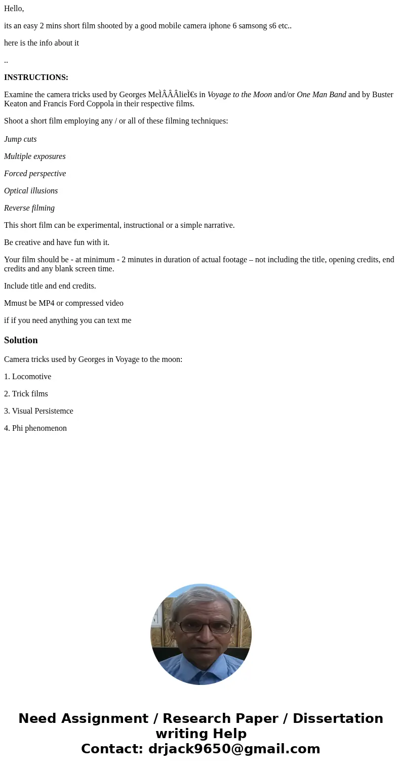 Hello, its an easy 2 mins short film shooted by a good mobile camera iphone 6 samsong s6 etc.. here is the info about it .. INSTRUCTIONS: Examine the camera tri Hello, its an easy 2 mins short film shooted by a good mobile camera iphone 6 samsong s6 etc.. here is the info about it .. INSTRUCTIONS: Examine the camera tri