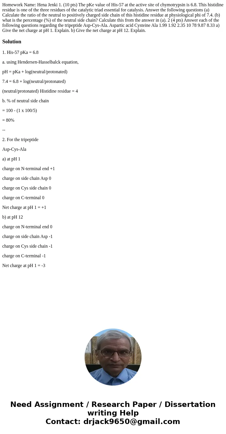 Homework Name: Hena Jenki 1. (10 pts) The pKe value of His-57 at the active site of chymotrypsin is 6.8. This histidine residue is one of the three residues of  Homework Name: Hena Jenki 1. (10 pts) The pKe value of His-57 at the active site of chymotrypsin is 6.8. This histidine residue is one of the three residues of