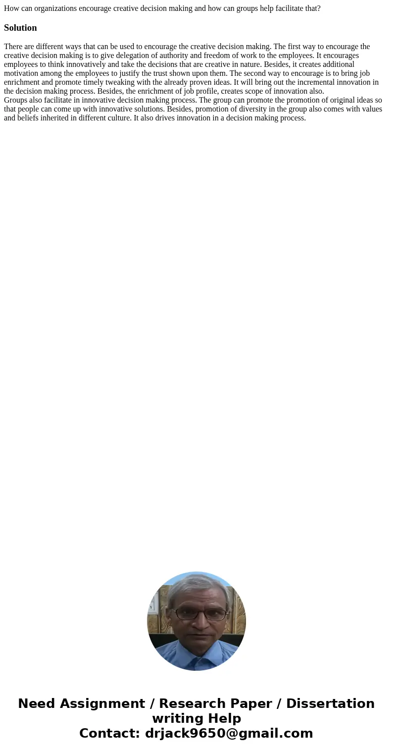 How can organizations encourage creative decision making and how can groups help facilitate that? SolutionThere are different ways that can be used to encourage How can organizations encourage creative decision making and how can groups help facilitate that? SolutionThere are different ways that can be used to encourage