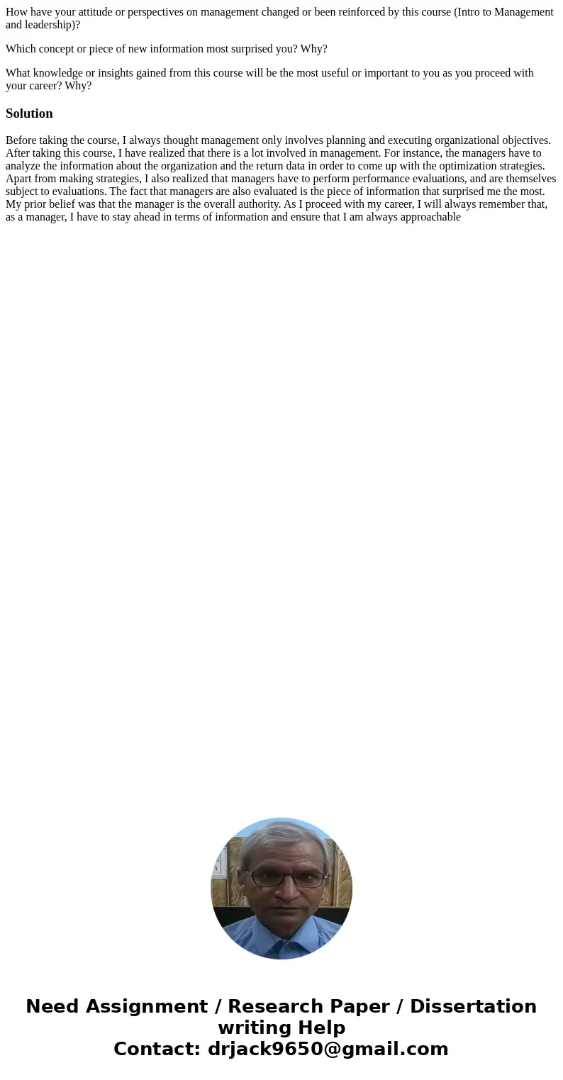 How have your attitude or perspectives on management changed or been reinforced by this course (Intro to Management and leadership)? Which concept or piece of n How have your attitude or perspectives on management changed or been reinforced by this course (Intro to Management and leadership)? Which concept or piece of n