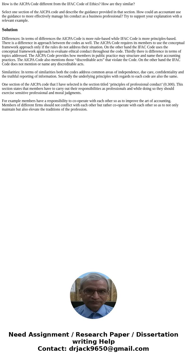 How is the AICPA Code different from the IFAC Code of Ethics? How are they similar? Select one section of the AICPA code and describe the guidance provided in t How is the AICPA Code different from the IFAC Code of Ethics? How are they similar? Select one section of the AICPA code and describe the guidance provided in t