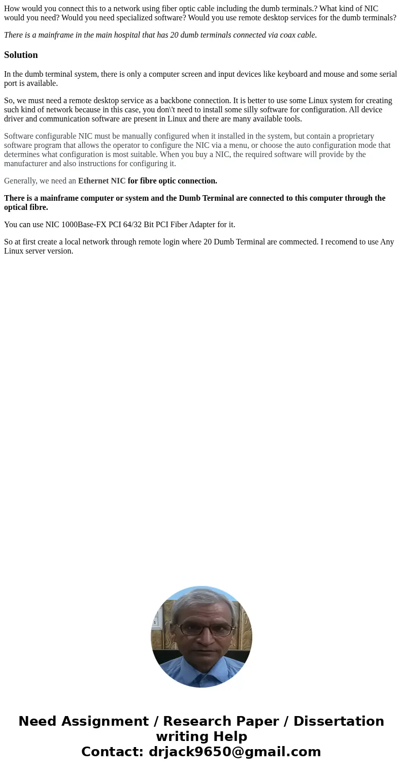 How would you connect this to a network using fiber optic cable including the dumb terminals.? What kind of NIC would you need? Would you need specialized softw How would you connect this to a network using fiber optic cable including the dumb terminals.? What kind of NIC would you need? Would you need specialized softw