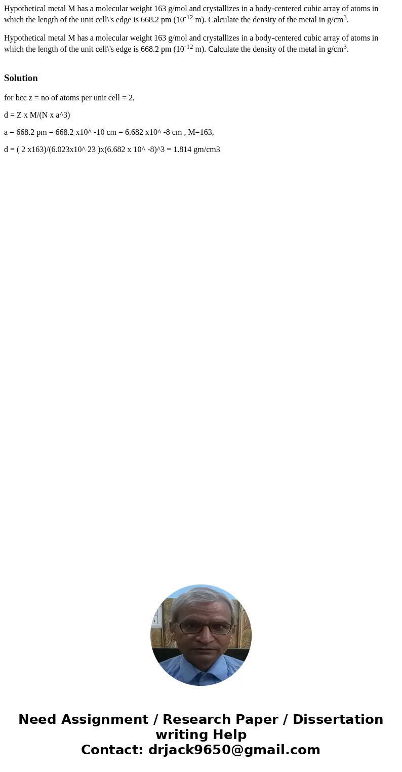  Hypothetical metal M has a molecular weight 163 g/mol and crystallizes in a body-centered cubic array of atoms in which the length of the unit cell\'s edge is 