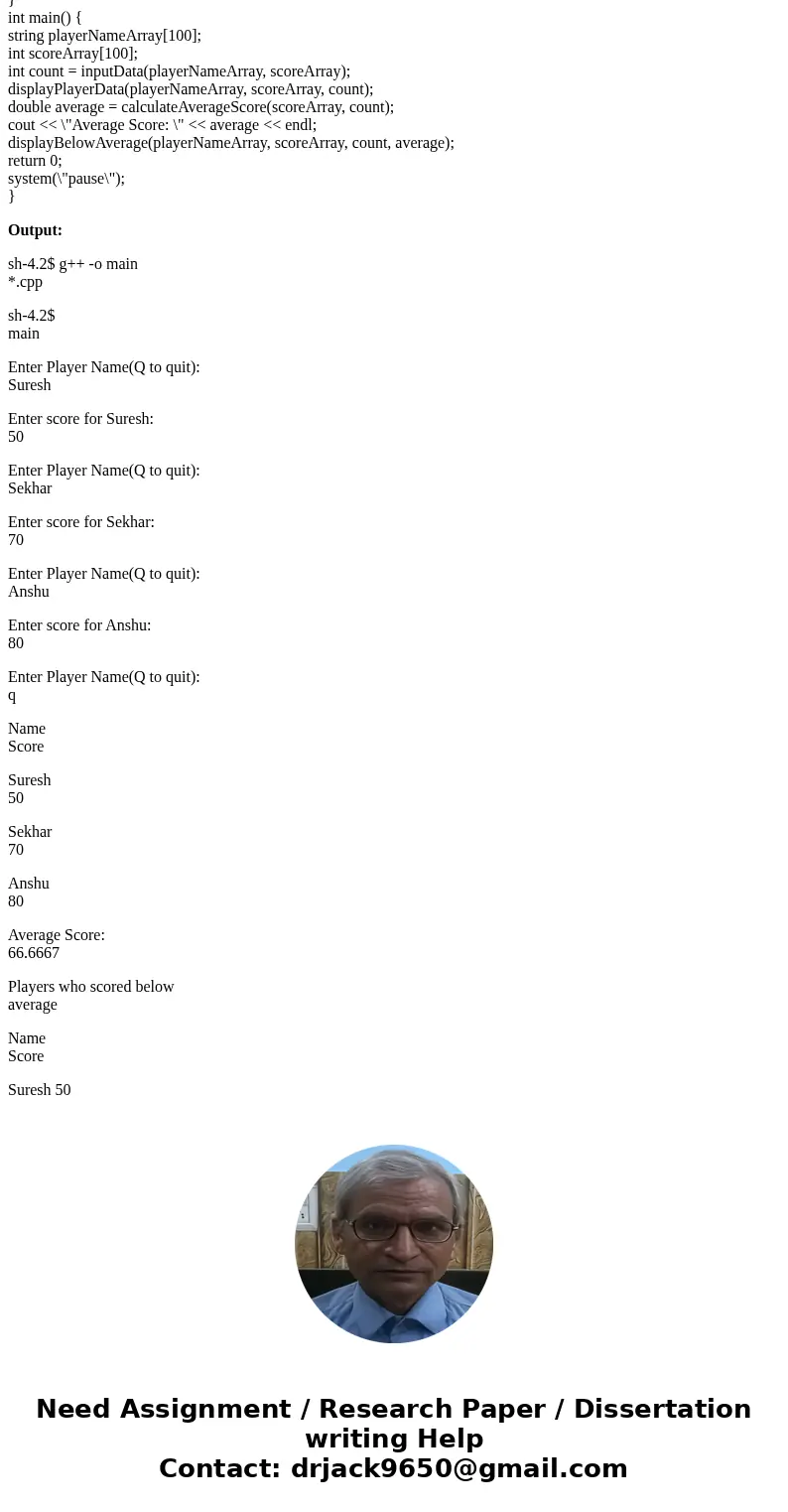 I can not get my code to work. I believe it is the part where I press q. Write a program to do the following: In main, declare a PlayerName Array and a Score Ar I can not get my code to work. I believe it is the part where I press q. Write a program to do the following: In main, declare a PlayerName Array and a Score Ar