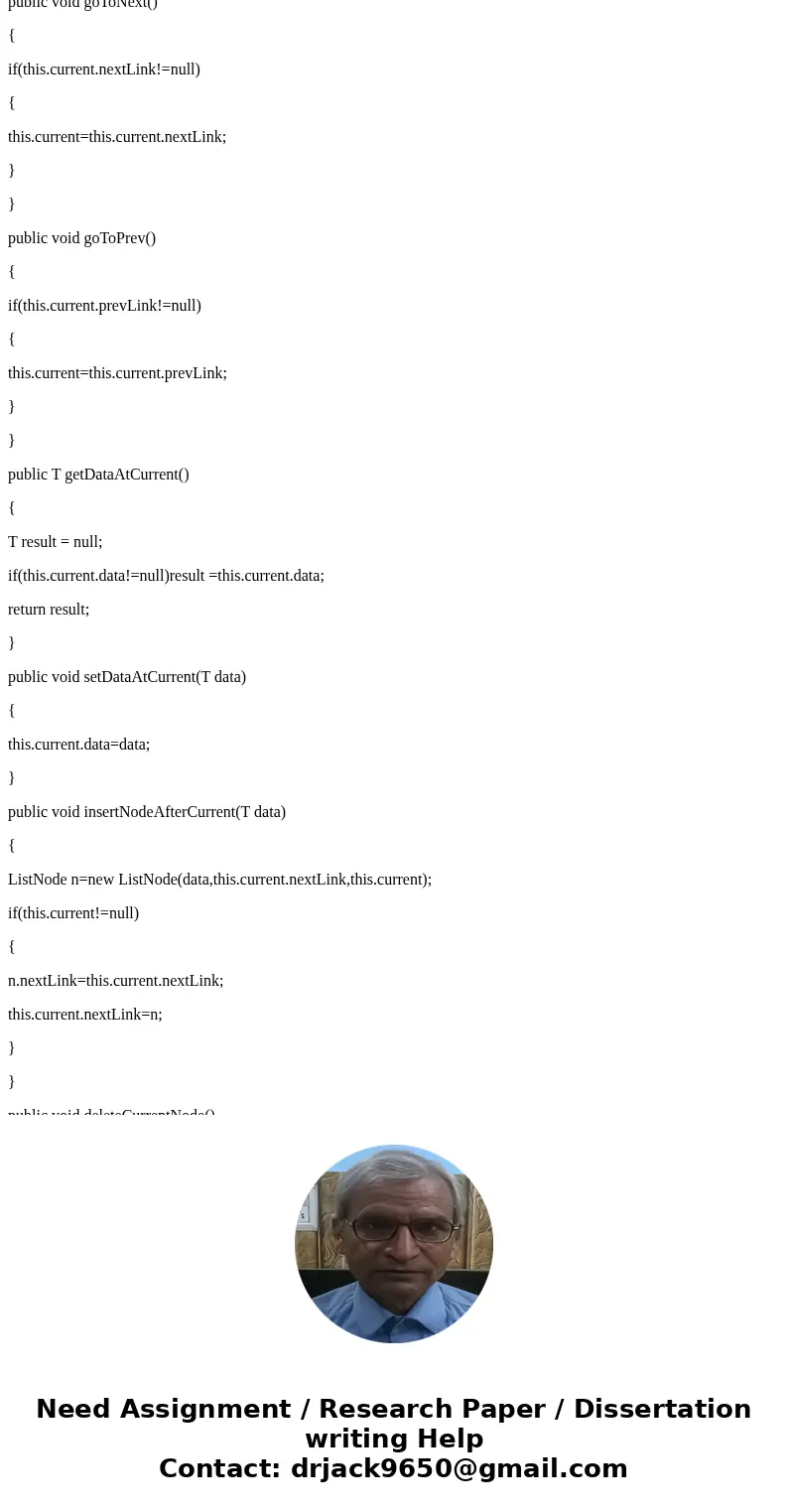 I need a driver file for my java code I have already written that demonstrates each of the methods(goToNext, goToPrev, getDataAtCurrent, setDataAtCurrent, inser I need a driver file for my java code I have already written that demonstrates each of the methods(goToNext, goToPrev, getDataAtCurrent, setDataAtCurrent, inser