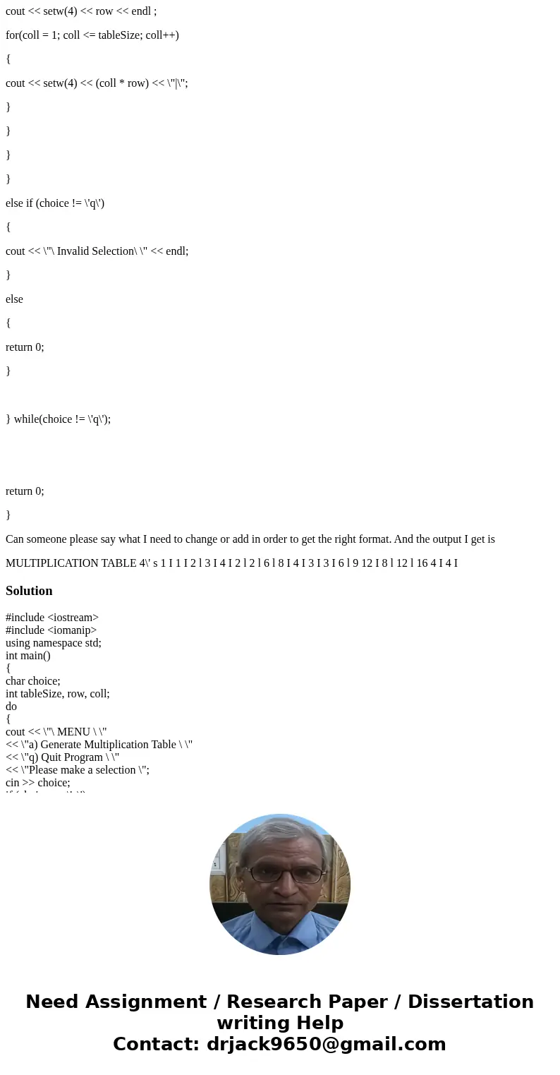 I need to format a multiplication table in C++ to look like the one below (for 4x4 table) But I can\'t get the right formating with the program I wrote. What I  I need to format a multiplication table in C++ to look like the one below (for 4x4 table) But I can\'t get the right formating with the program I wrote. What I