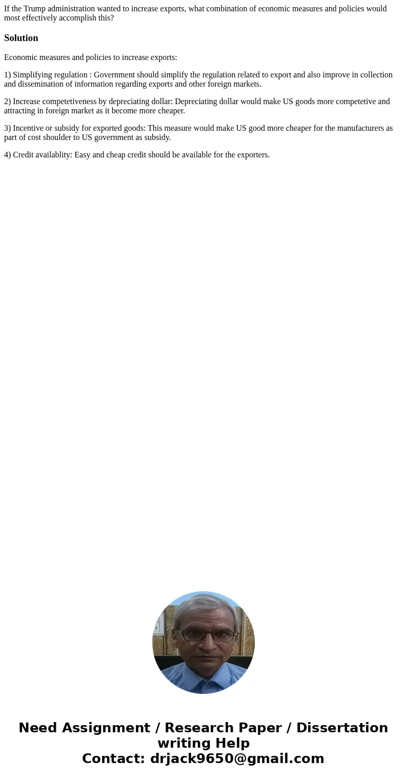 If the Trump administration wanted to increase exports, what combination of economic measures and policies would most effectively accomplish this? SolutionEcon  If the Trump administration wanted to increase exports, what combination of economic measures and policies would most effectively accomplish this? SolutionEcon