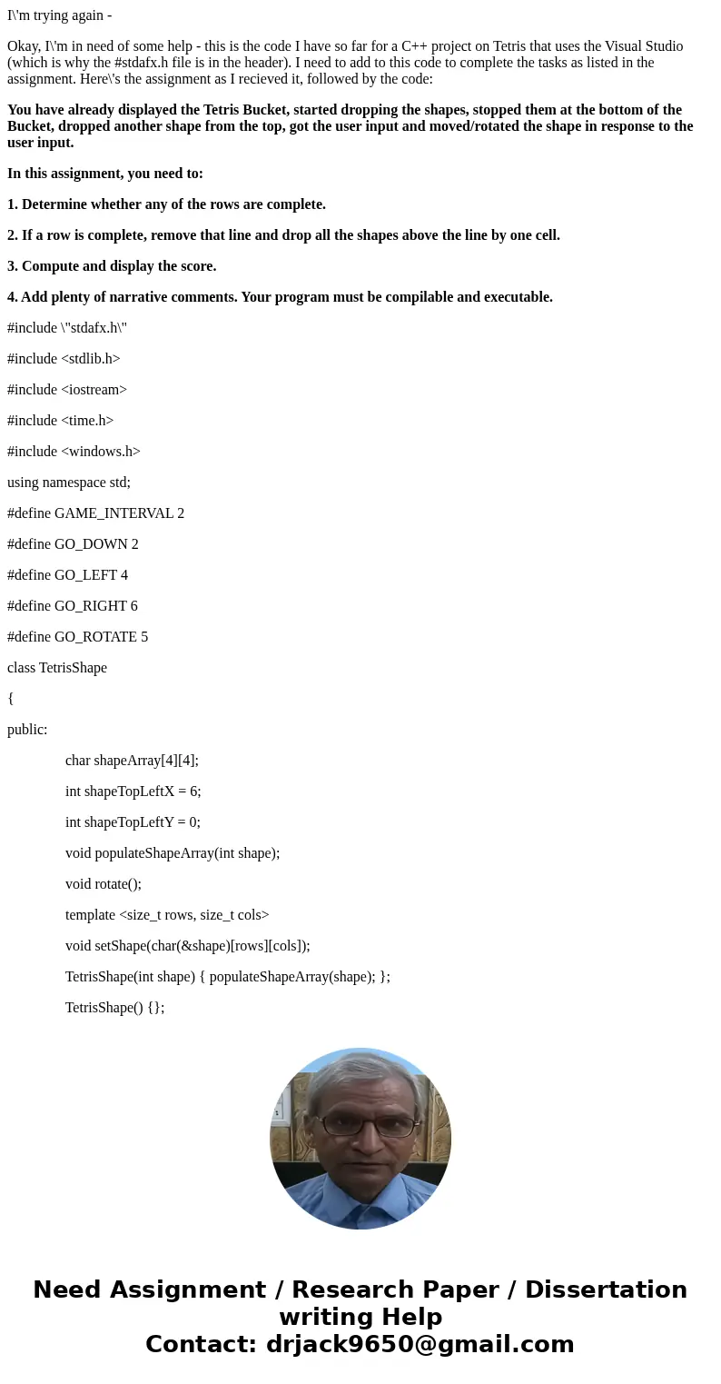 I\'m trying again - Okay, I\'m in need of some help - this is the code I have so far for a C++ project on Tetris that uses the Visual Studio (which is why the # I\'m trying again - Okay, I\'m in need of some help - this is the code I have so far for a C++ project on Tetris that uses the Visual Studio (which is why the #