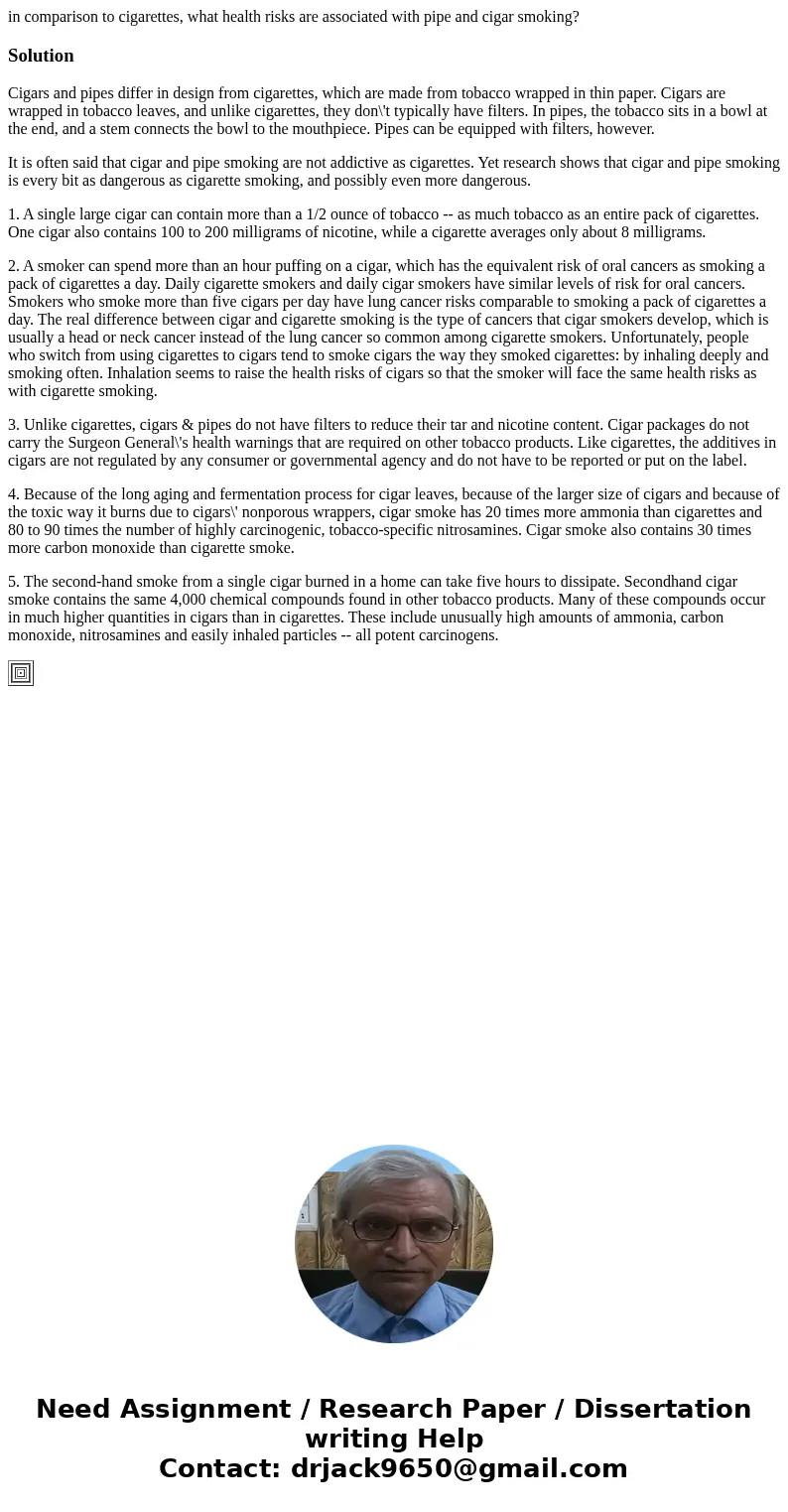 in comparison to cigarettes, what health risks are associated with pipe and cigar smoking?SolutionCigars and pipes differ in design from cigarettes, which are m in comparison to cigarettes, what health risks are associated with pipe and cigar smoking?SolutionCigars and pipes differ in design from cigarettes, which are m