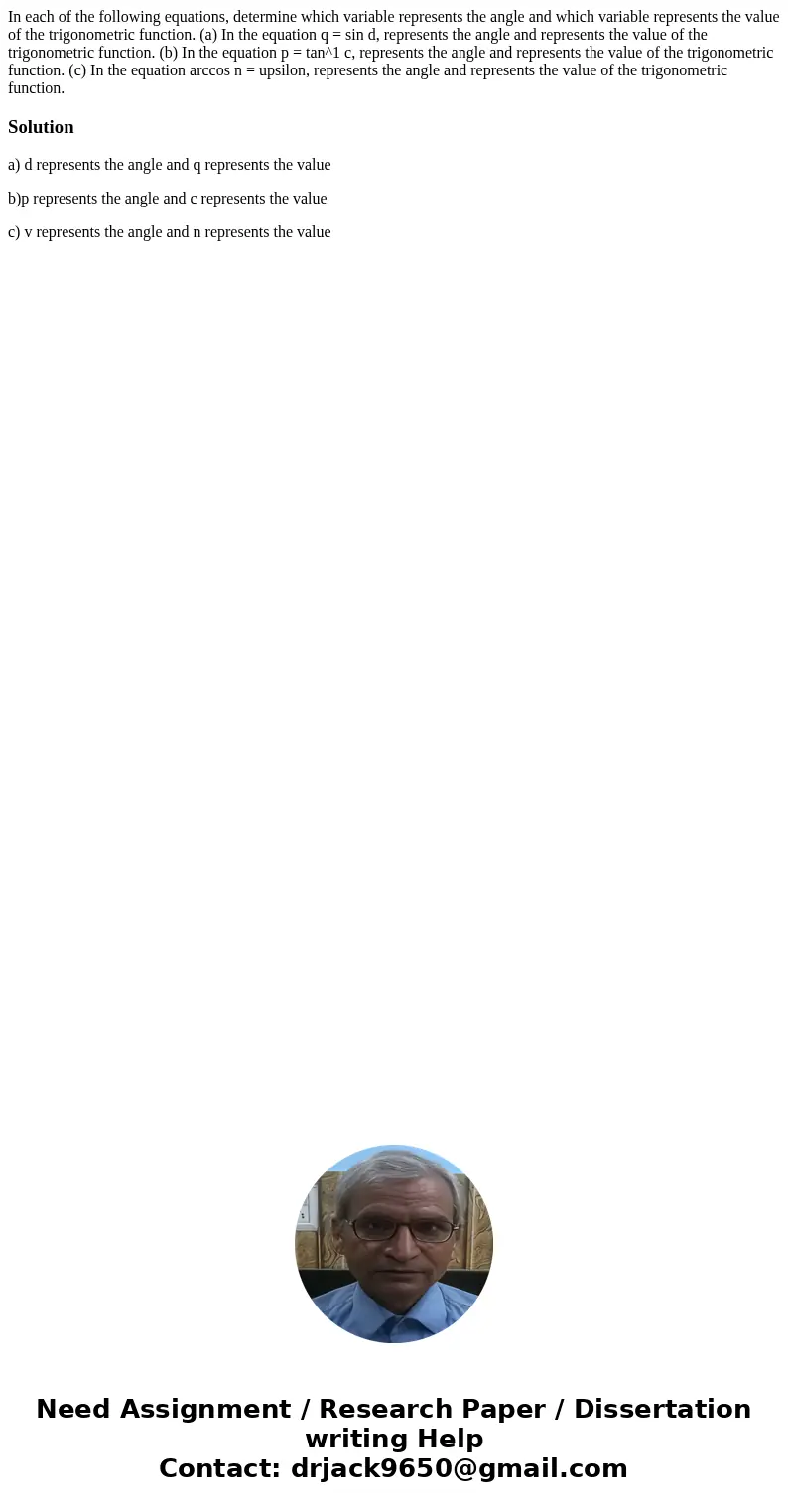 In each of the following equations, determine which variable represents the angle and which variable represents the value of the trigonometric function. (a) In  In each of the following equations, determine which variable represents the angle and which variable represents the value of the trigonometric function. (a) In