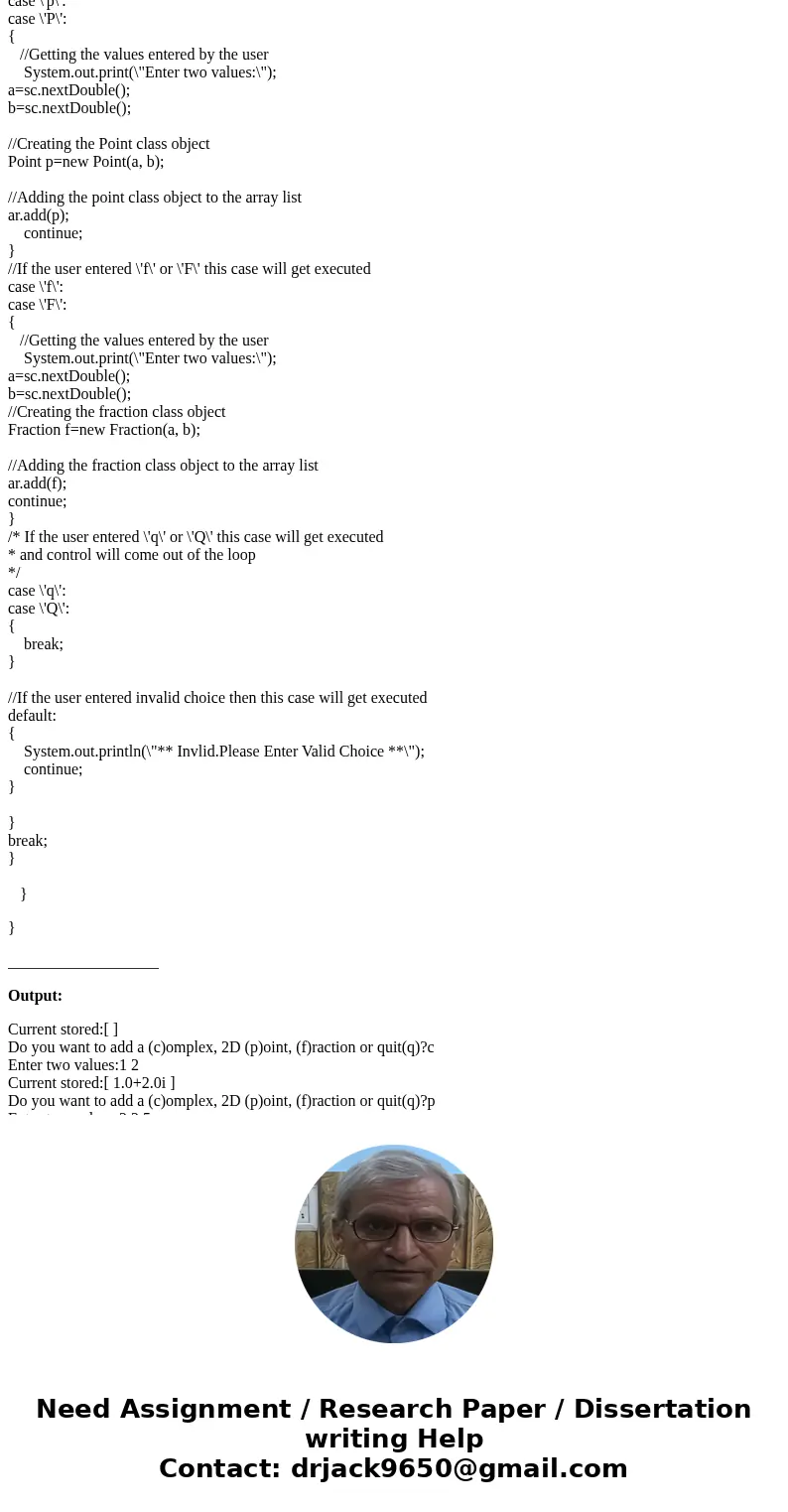 IN JAVA Problem A: Complex, fractions and points... oh my! (20 points) Write a program that repeatedly asks the user to input either a fraction, 2D point or a c IN JAVA Problem A: Complex, fractions and points... oh my! (20 points) Write a program that repeatedly asks the user to input either a fraction, 2D point or a c