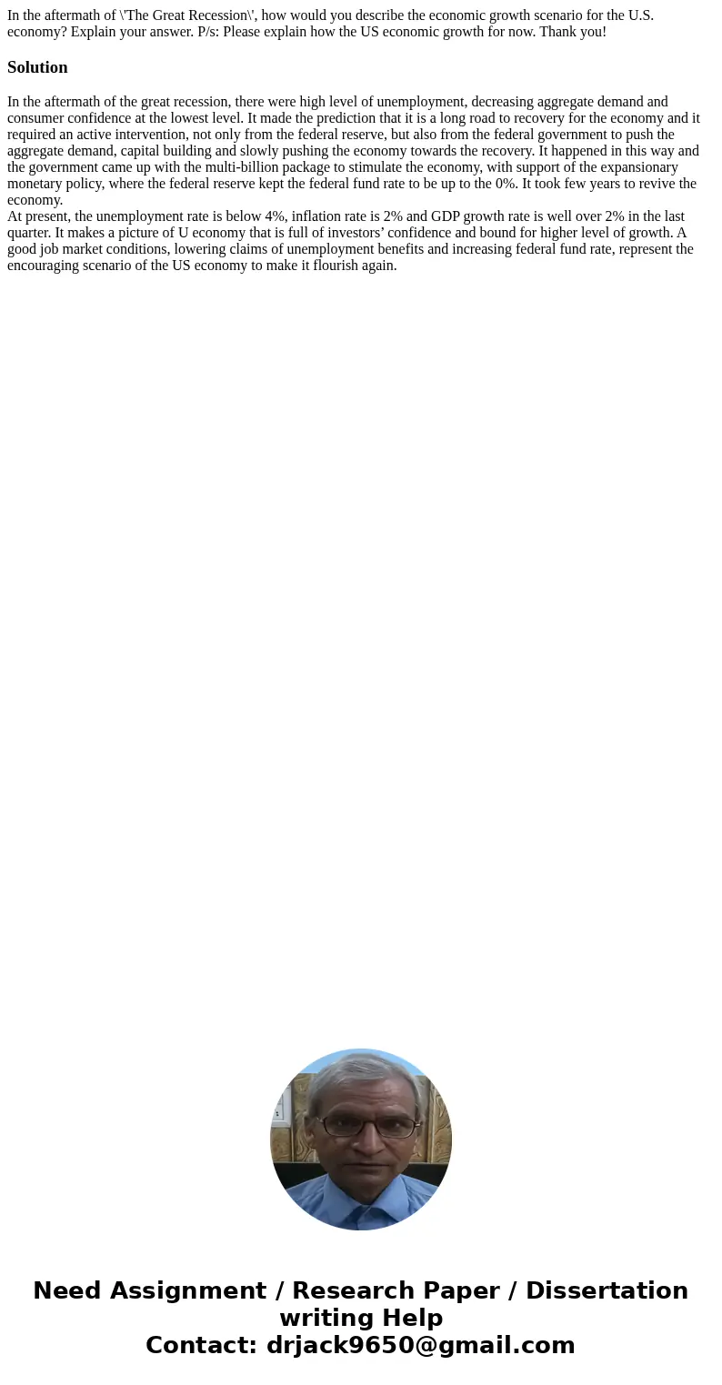 In the aftermath of \'The Great Recession\', how would you describe the economic growth scenario for the U.S. economy? Explain your answer. P/s: Please explain  In the aftermath of \'The Great Recession\', how would you describe the economic growth scenario for the U.S. economy? Explain your answer. P/s: Please explain