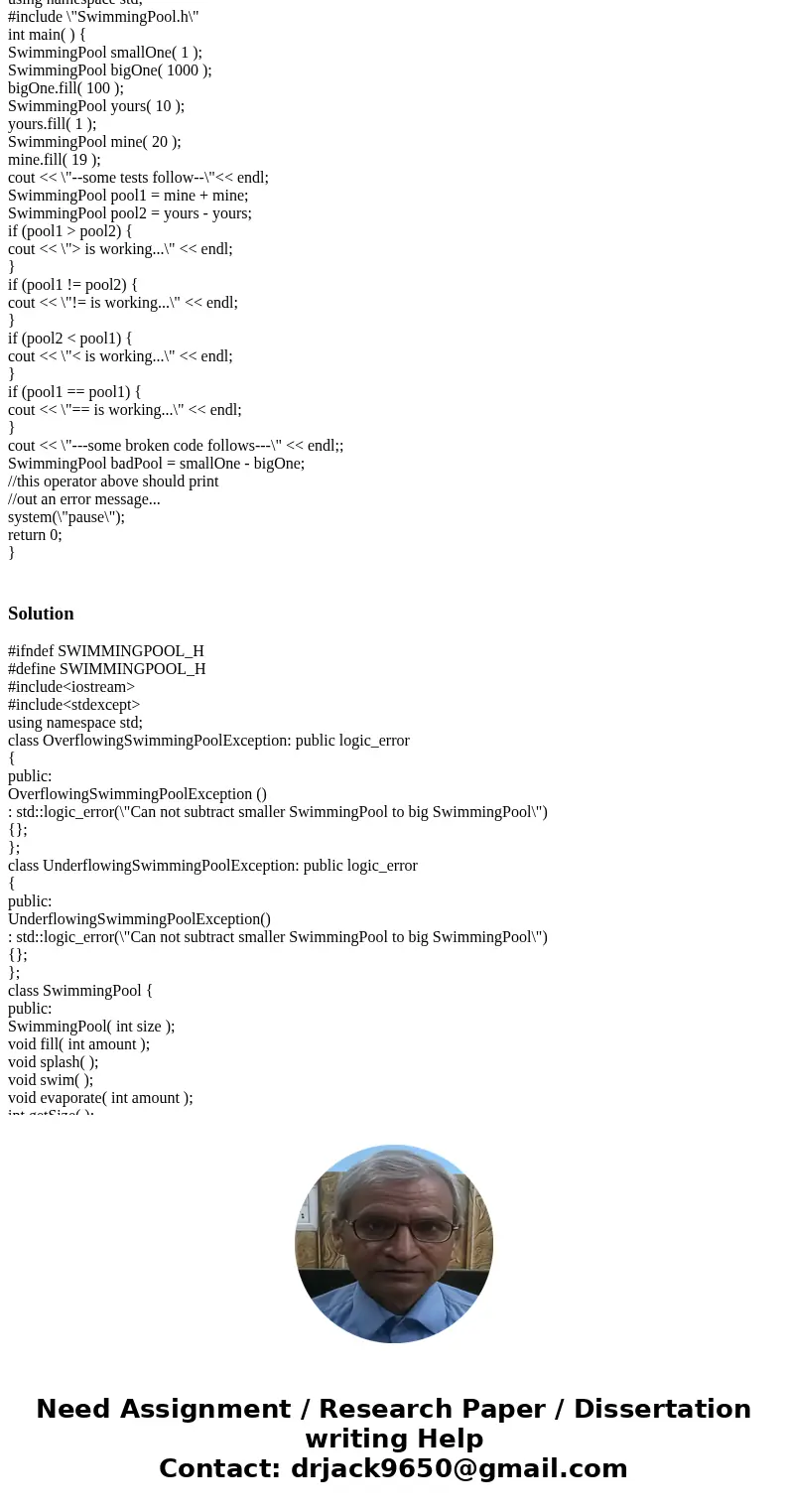 In this assignment, you will explore both inheritance and exception handling. Start with your completed solution files from Project 1 (SwimmingPool.h, SwimmingP In this assignment, you will explore both inheritance and exception handling. Start with your completed solution files from Project 1 (SwimmingPool.h, SwimmingP
