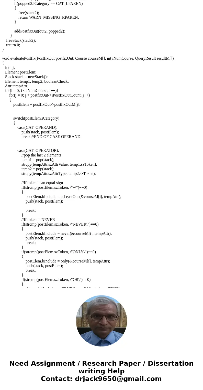 Input: There are two input files: course data and queries. See cs2123p2Driver.c for more information. Read the infix expressions Convert the infix to postfix Ev Input: There are two input files: course data and queries. See cs2123p2Driver.c for more information. Read the infix expressions Convert the infix to postfix Ev