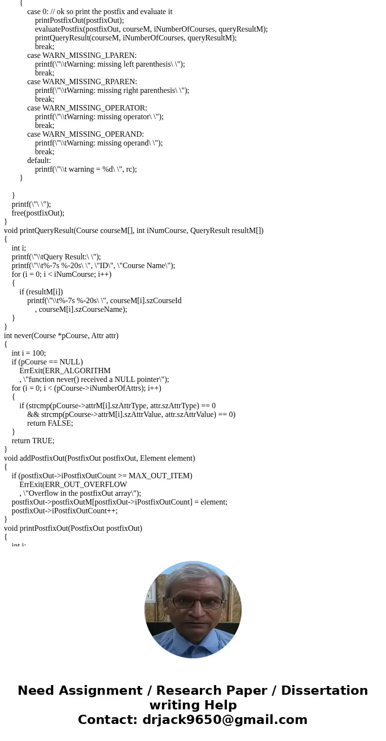 Input: There are two input files: course data and queries. See cs2123p2Driver.c for more information. Read the infix expressions Convert the infix to postfix Ev Input: There are two input files: course data and queries. See cs2123p2Driver.c for more information. Read the infix expressions Convert the infix to postfix Ev