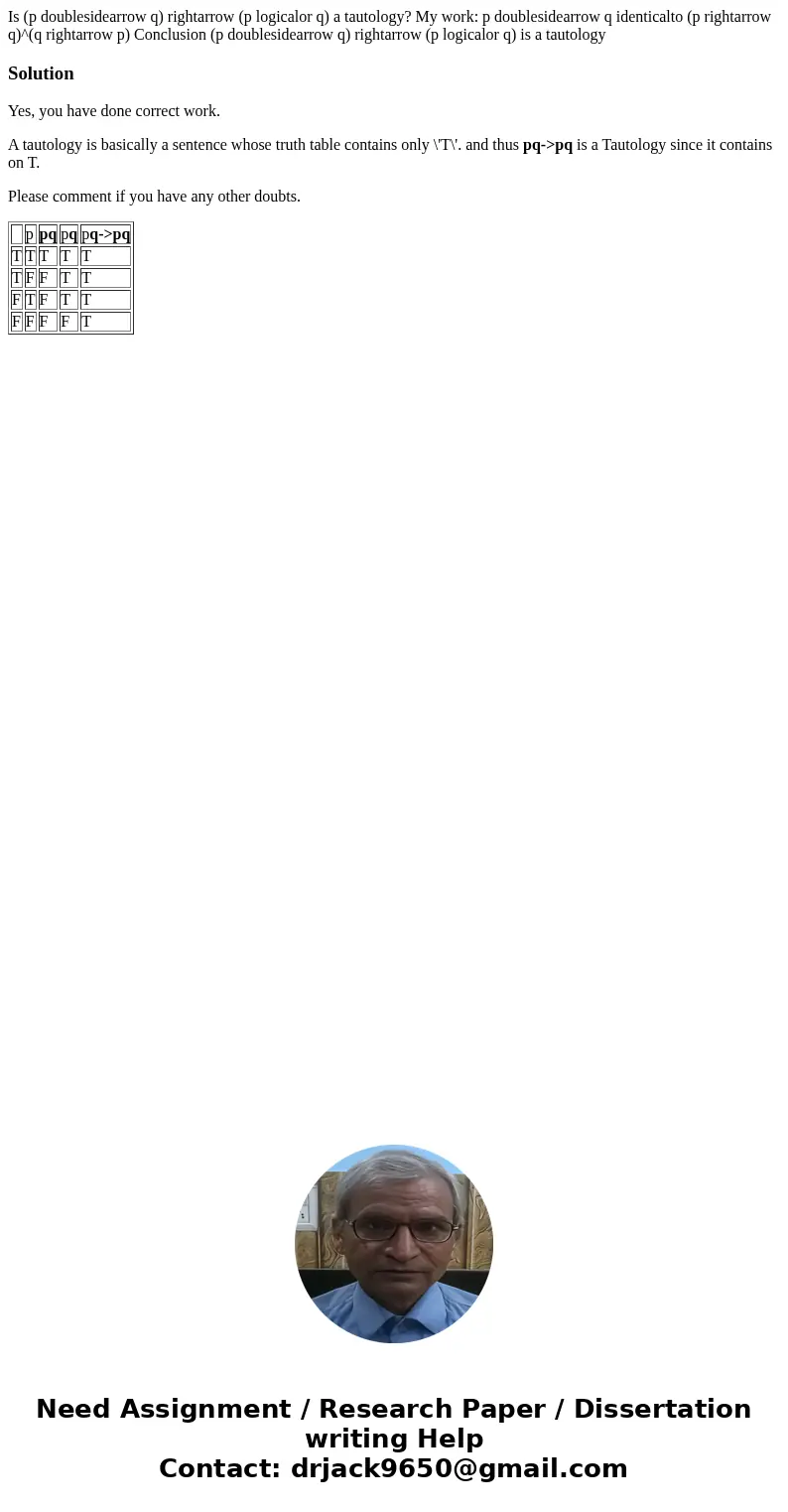 Is (p doublesidearrow q) rightarrow (p logicalor q) a tautology? My work: p doublesidearrow q identicalto (p rightarrow q)^(q rightarrow p) Conclusion (p doubl  Is (p doublesidearrow q) rightarrow (p logicalor q) a tautology? My work: p doublesidearrow q identicalto (p rightarrow q)^(q rightarrow p) Conclusion (p doubl