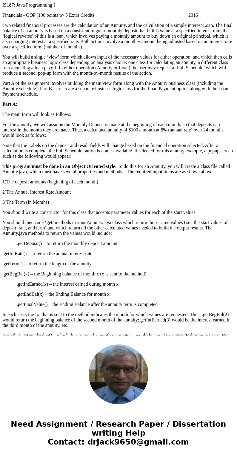 IS187: Java Programming I Financials - OOP (100 points w/ 5 Extra Credit) 2016 Two related financial processes are the calculation of an Annuity, and the calcul IS187: Java Programming I Financials - OOP (100 points w/ 5 Extra Credit) 2016 Two related financial processes are the calculation of an Annuity, and the calcul