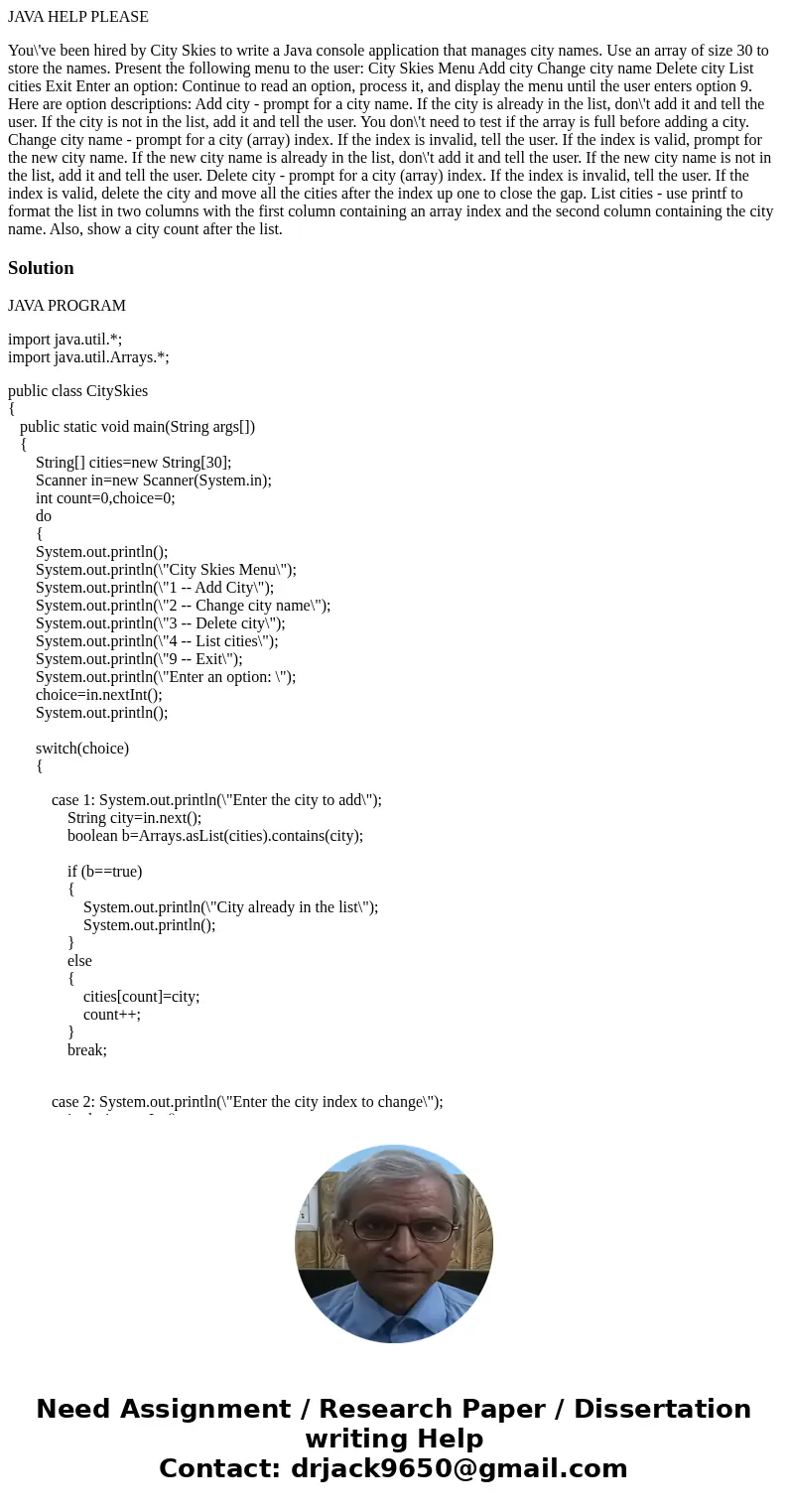 JAVA HELP PLEASE You\'ve been hired by City Skies to write a Java console application that manages city names. Use an array of size 30 to store the names. Prese JAVA HELP PLEASE You\'ve been hired by City Skies to write a Java console application that manages city names. Use an array of size 30 to store the names. Prese