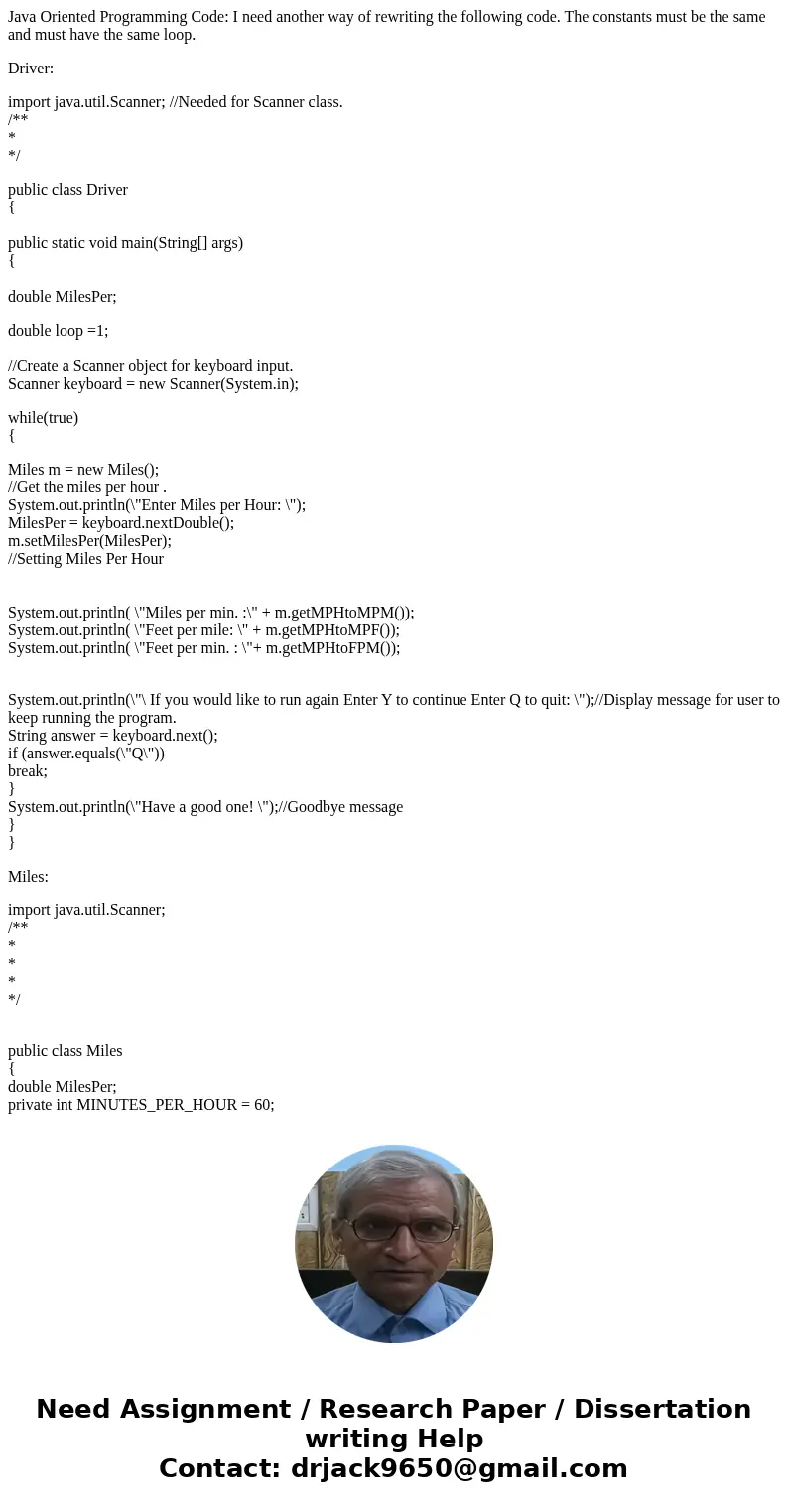 Java Oriented Programming Code: I need another way of rewriting the following code. The constants must be the same and must have the same loop. Driver: import j Java Oriented Programming Code: I need another way of rewriting the following code. The constants must be the same and must have the same loop. Driver: import j