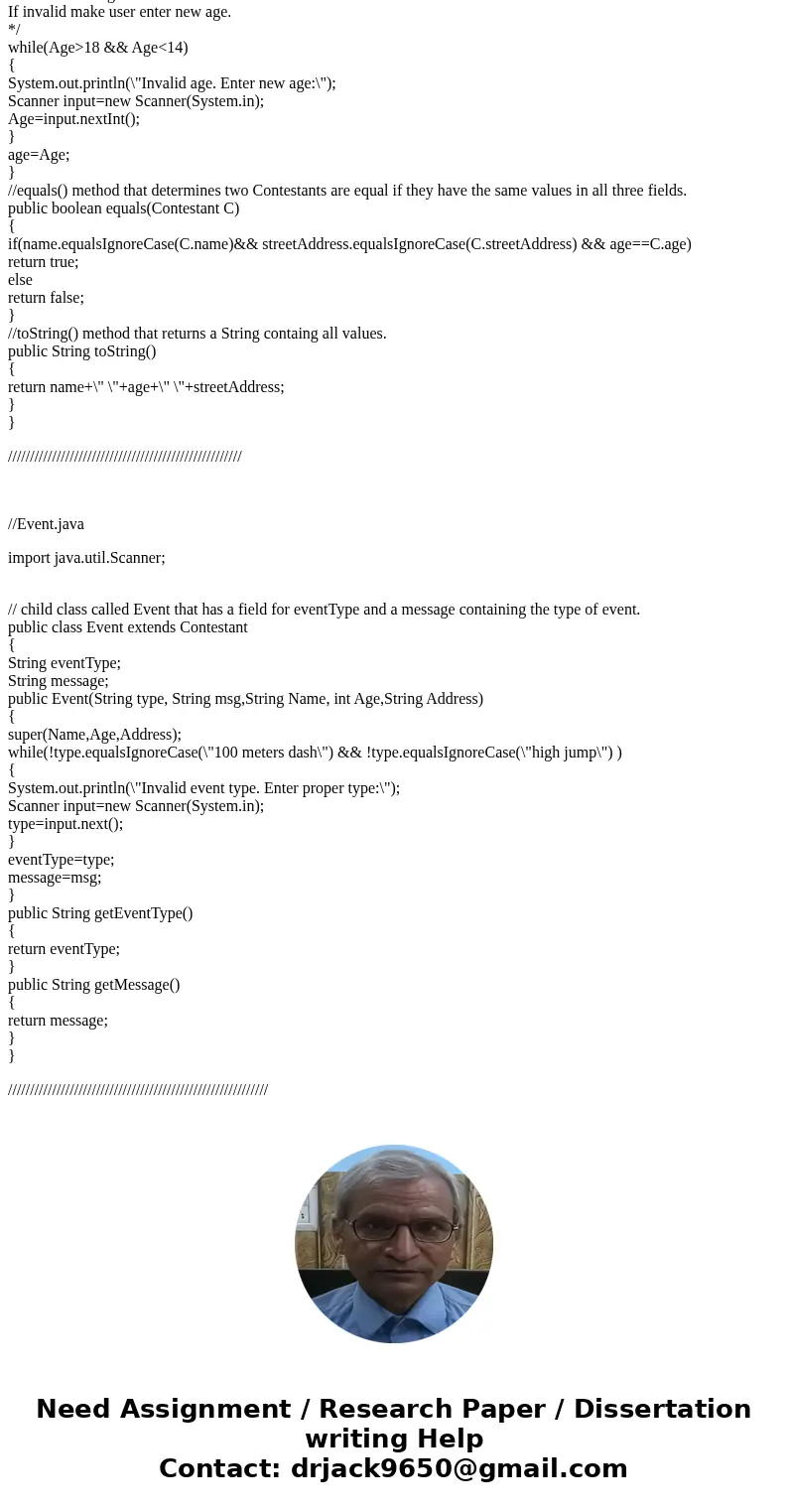 Java Programming: The Orlando Park District holds a mini-Olympics each summer. Create a class named Contestants with fields for a name, age, and street address. Java Programming: The Orlando Park District holds a mini-Olympics each summer. Create a class named Contestants with fields for a name, age, and street address.