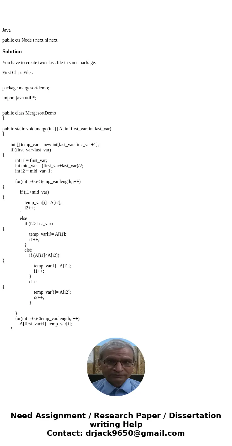 Java public cts Node t next ni next SolutionYou have to create two class file in same package. First Class File : package mergesortdemo; import java.util.*; pu  Java public cts Node t next ni next SolutionYou have to create two class file in same package. First Class File : package mergesortdemo; import java.util.*; pu