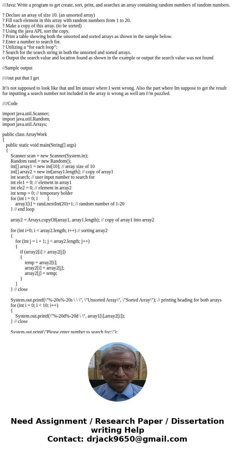 ///Java: Write a program to get create, sort, print, and searches an array containing random numbers of random numbers. ? Declare an array of size 10. (an unsor