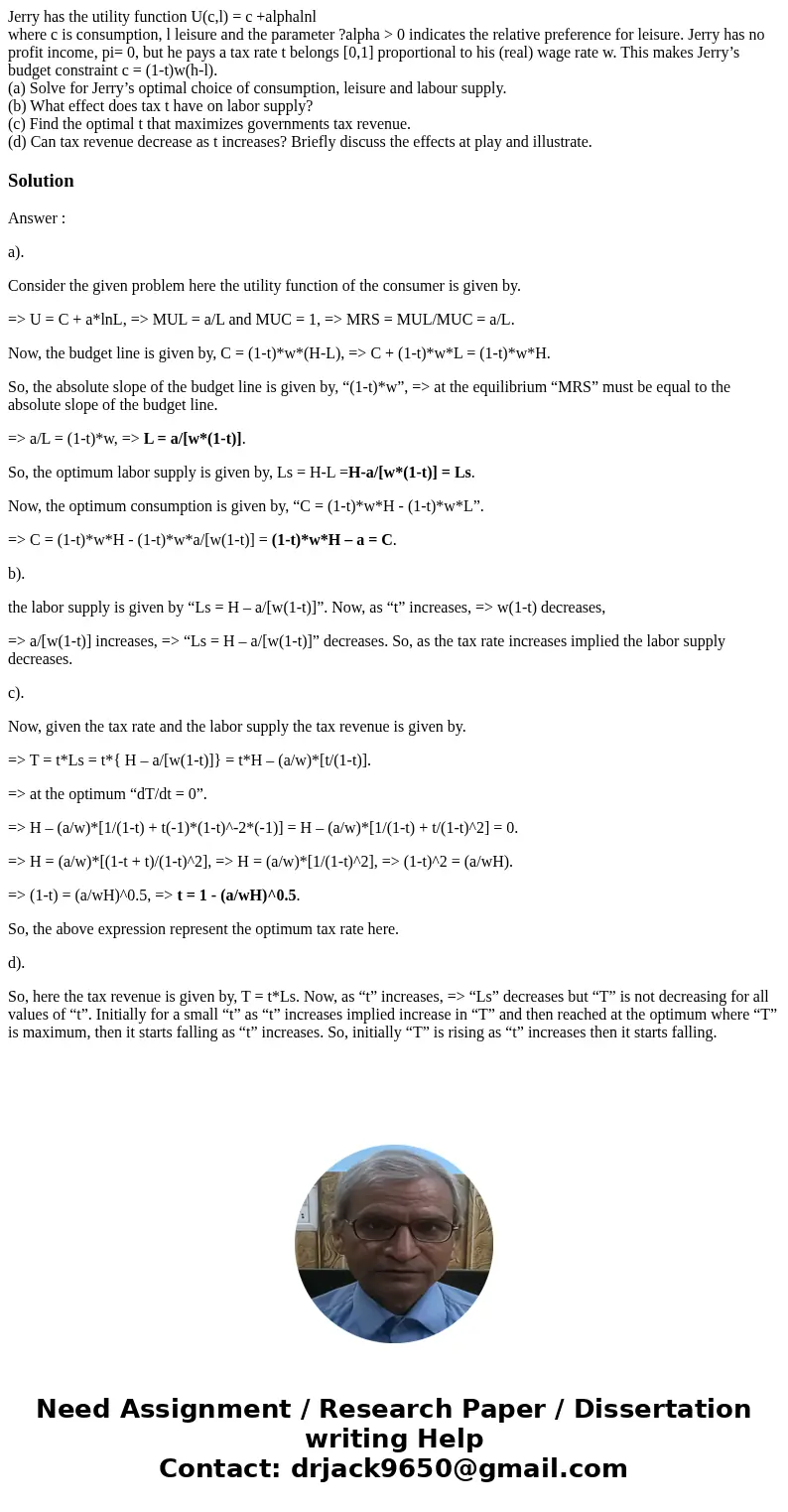 Jerry has the utility function U(c,l) = c +alphalnl where c is consumption, l leisure and the parameter ?alpha > 0 indicates the relative preference for leis Jerry has the utility function U(c,l) = c +alphalnl where c is consumption, l leisure and the parameter ?alpha > 0 indicates the relative preference for leis