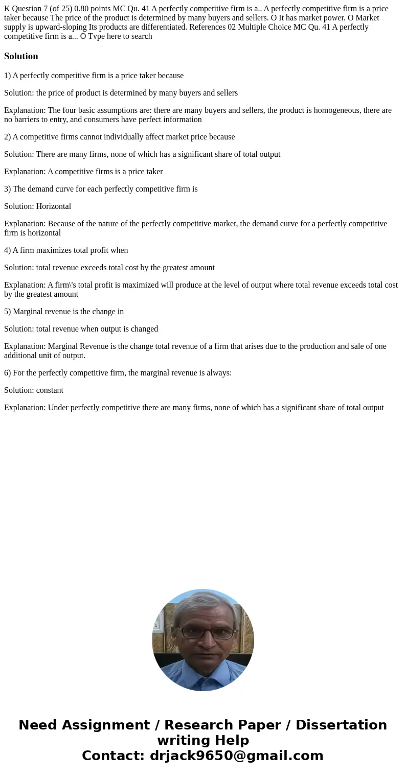 K Question 7 (of 25) 0.80 points MC Qu. 41 A perfectly competitive firm is a.. A perfectly competitive firm is a price taker because The price of the product i  K Question 7 (of 25) 0.80 points MC Qu. 41 A perfectly competitive firm is a.. A perfectly competitive firm is a price taker because The price of the product i