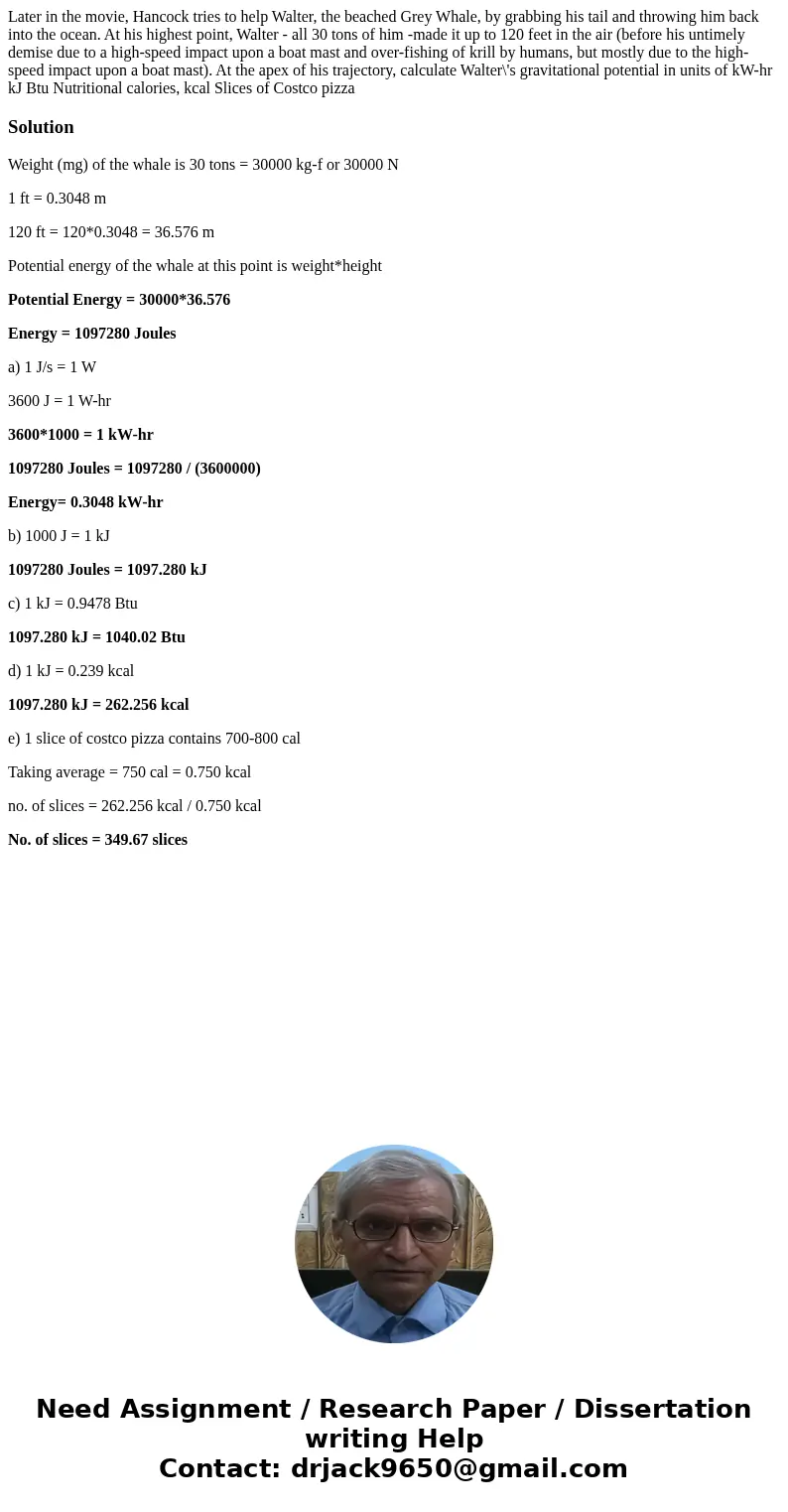Later in the movie, Hancock tries to help Walter, the beached Grey Whale, by grabbing his tail and throwing him back into the ocean. At his highest point, Walt  Later in the movie, Hancock tries to help Walter, the beached Grey Whale, by grabbing his tail and throwing him back into the ocean. At his highest point, Walt