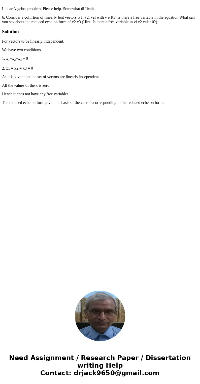 Linear Algebra problem. Please help. Somewhat difficult 6. Consider a collirtion of linearlv lent veetors tv1. v2. val with v e R3. Is there a free variable in  Linear Algebra problem. Please help. Somewhat difficult 6. Consider a collirtion of linearlv lent veetors tv1. v2. val with v e R3. Is there a free variable in