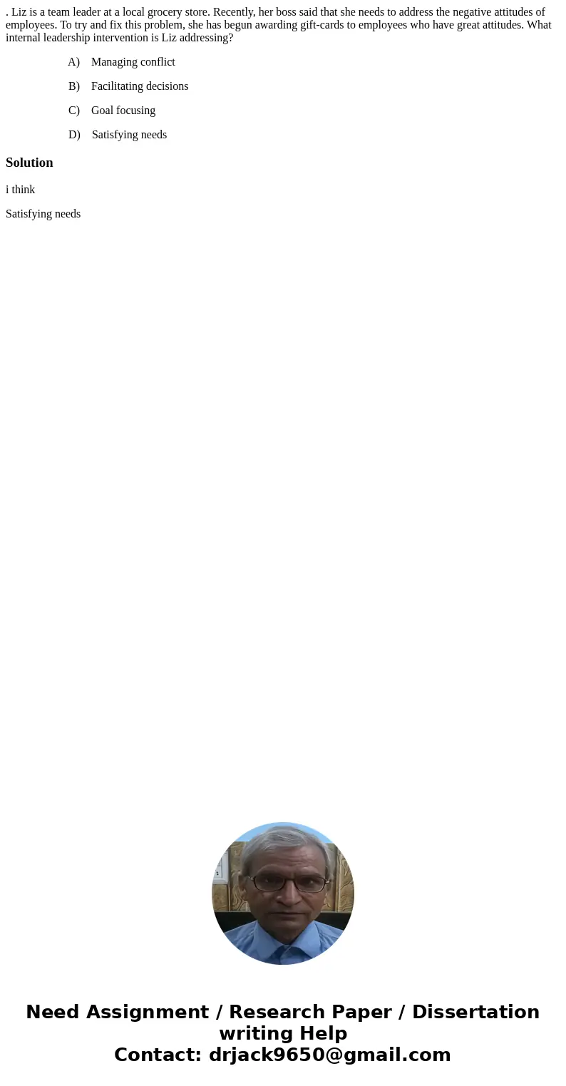 . Liz is a team leader at a local grocery store. Recently, her boss said that she needs to address the negative attitudes of employees. To try and fix this prob . Liz is a team leader at a local grocery store. Recently, her boss said that she needs to address the negative attitudes of employees. To try and fix this prob