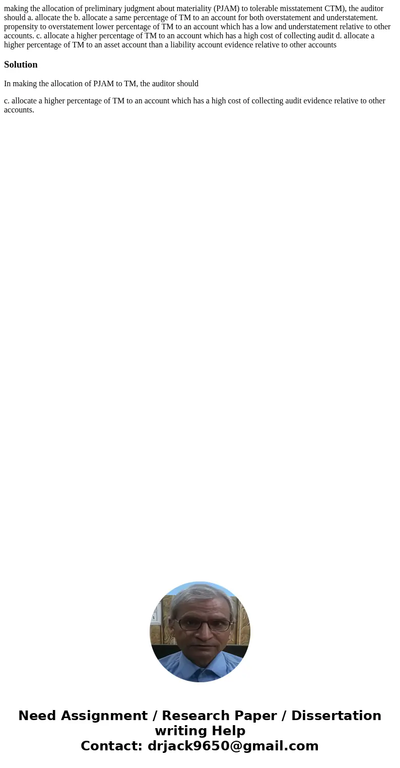 making the allocation of preliminary judgment about materiality (PJAM) to tolerable misstatement CTM), the auditor should a. allocate the b. allocate a same pe  making the allocation of preliminary judgment about materiality (PJAM) to tolerable misstatement CTM), the auditor should a. allocate the b. allocate a same pe