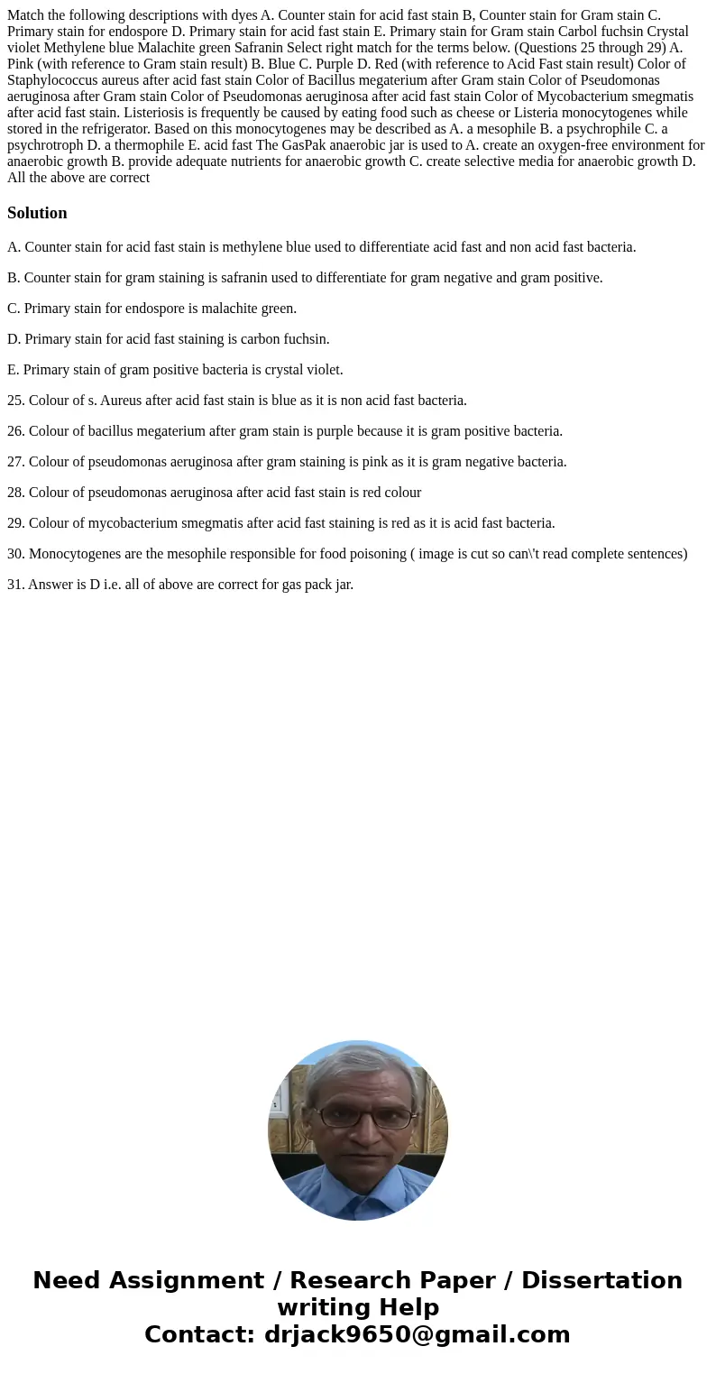  Match the following descriptions with dyes A. Counter stain for acid fast stain B, Counter stain for Gram stain C. Primary stain for endospore D. Primary stain