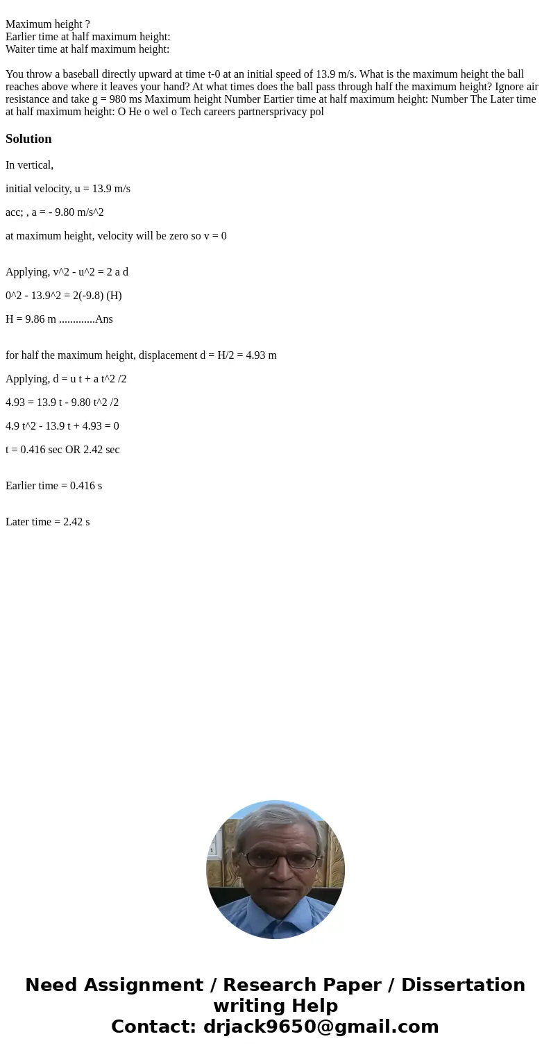 Maximum height ? Earlier time at half maximum height: Waiter time at half maximum height: You throw a baseball directly upward at time t-0 at an initial speed   Maximum height ? Earlier time at half maximum height: Waiter time at half maximum height: You throw a baseball directly upward at time t-0 at an initial speed