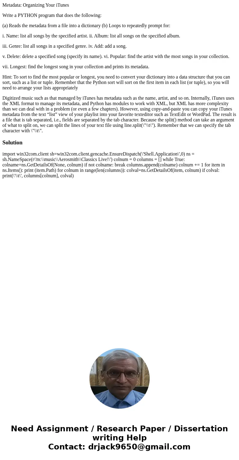 Metadata: Organizing Your iTunes Write a PYTHON program that does the following: (a) Reads the metadata from a file into a dictionary (b) Loops to repeatedly pr Metadata: Organizing Your iTunes Write a PYTHON program that does the following: (a) Reads the metadata from a file into a dictionary (b) Loops to repeatedly pr