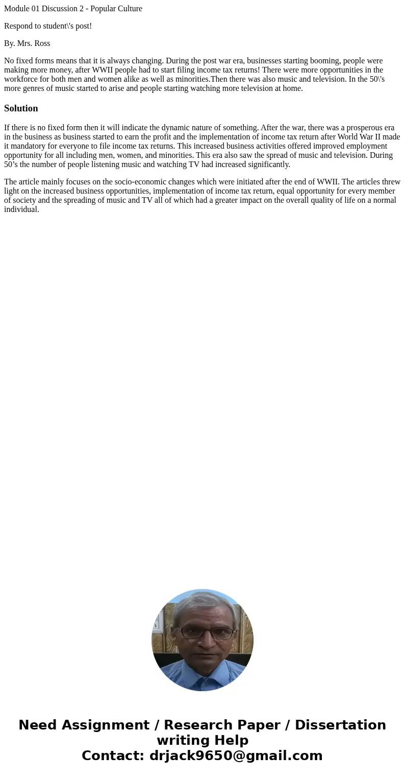 Module 01 Discussion 2 - Popular Culture Respond to student\'s post! By. Mrs. Ross No fixed forms means that it is always changing. During the post war era, bus