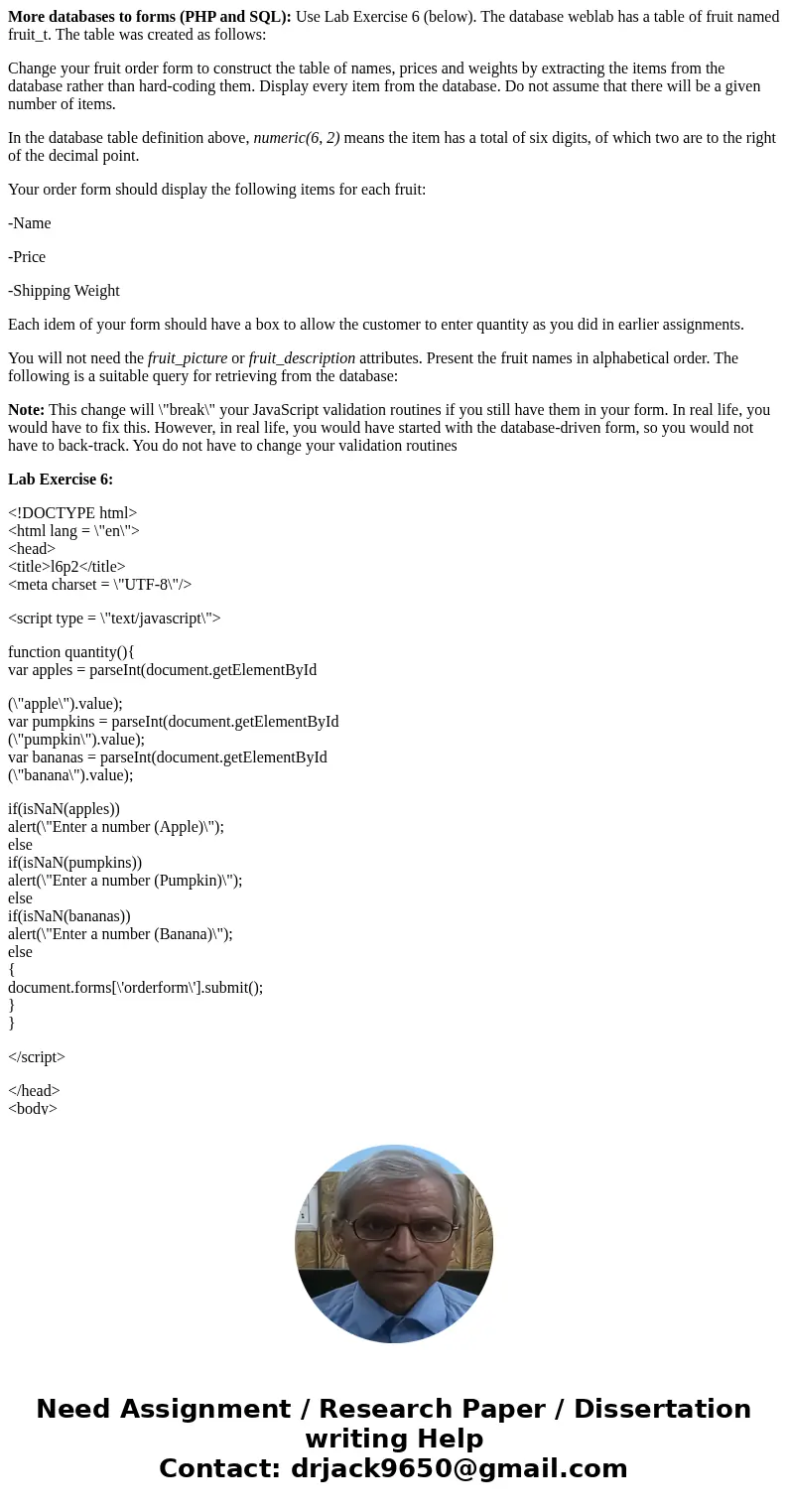 More databases to forms (PHP and SQL): Use Lab Exercise 6 (below). The database weblab has a table of fruit named fruit_t. The table was created as follows: Cha More databases to forms (PHP and SQL): Use Lab Exercise 6 (below). The database weblab has a table of fruit named fruit_t. The table was created as follows: Cha