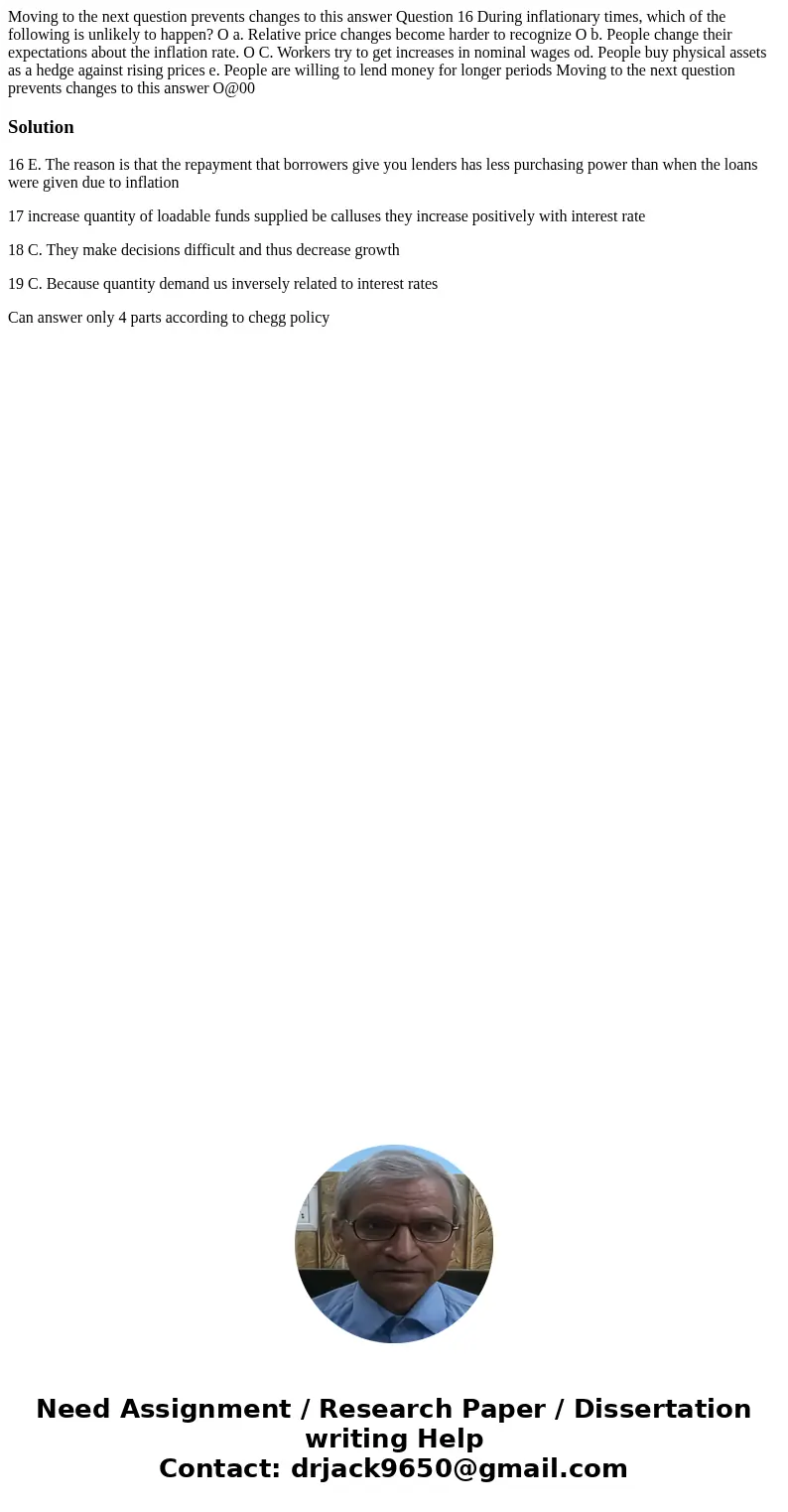  Moving to the next question prevents changes to this answer Question 16 During inflationary times, which of the following is unlikely to happen? O a. Relative 