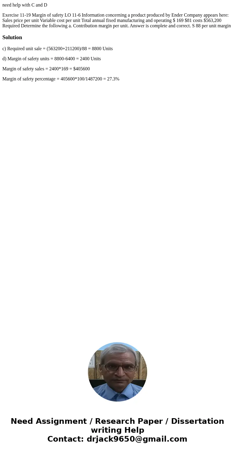 need help with C and D Exercise 11-19 Margin of safety LO 11-6 Information concerning a product produced by Ender Company appears here: Sales price per unit Va  need help with C and D Exercise 11-19 Margin of safety LO 11-6 Information concerning a product produced by Ender Company appears here: Sales price per unit Va