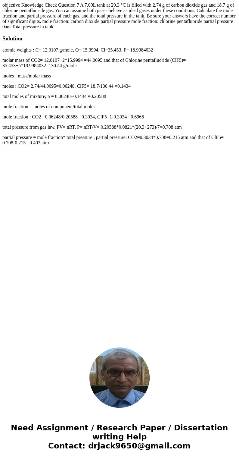 objective Knowledge Check Question 7 A 7.00L tank at 20.3 °C is filled with 2.74 g of carbon dioxide gas and 18.7 g of chlorine pentafluoride gas. You can assu  objective Knowledge Check Question 7 A 7.00L tank at 20.3 °C is filled with 2.74 g of carbon dioxide gas and 18.7 g of chlorine pentafluoride gas. You can assu