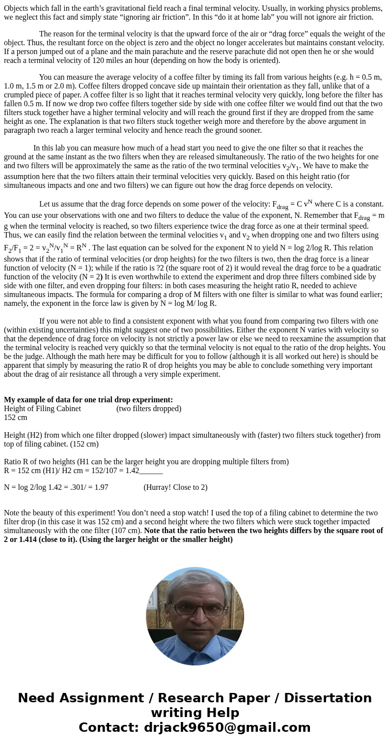 Objects which fall in the earth’s gravitational field reach a final terminal velocity. Usually, in working physics problems, we neglect this fact and simply sta Objects which fall in the earth’s gravitational field reach a final terminal velocity. Usually, in working physics problems, we neglect this fact and simply sta