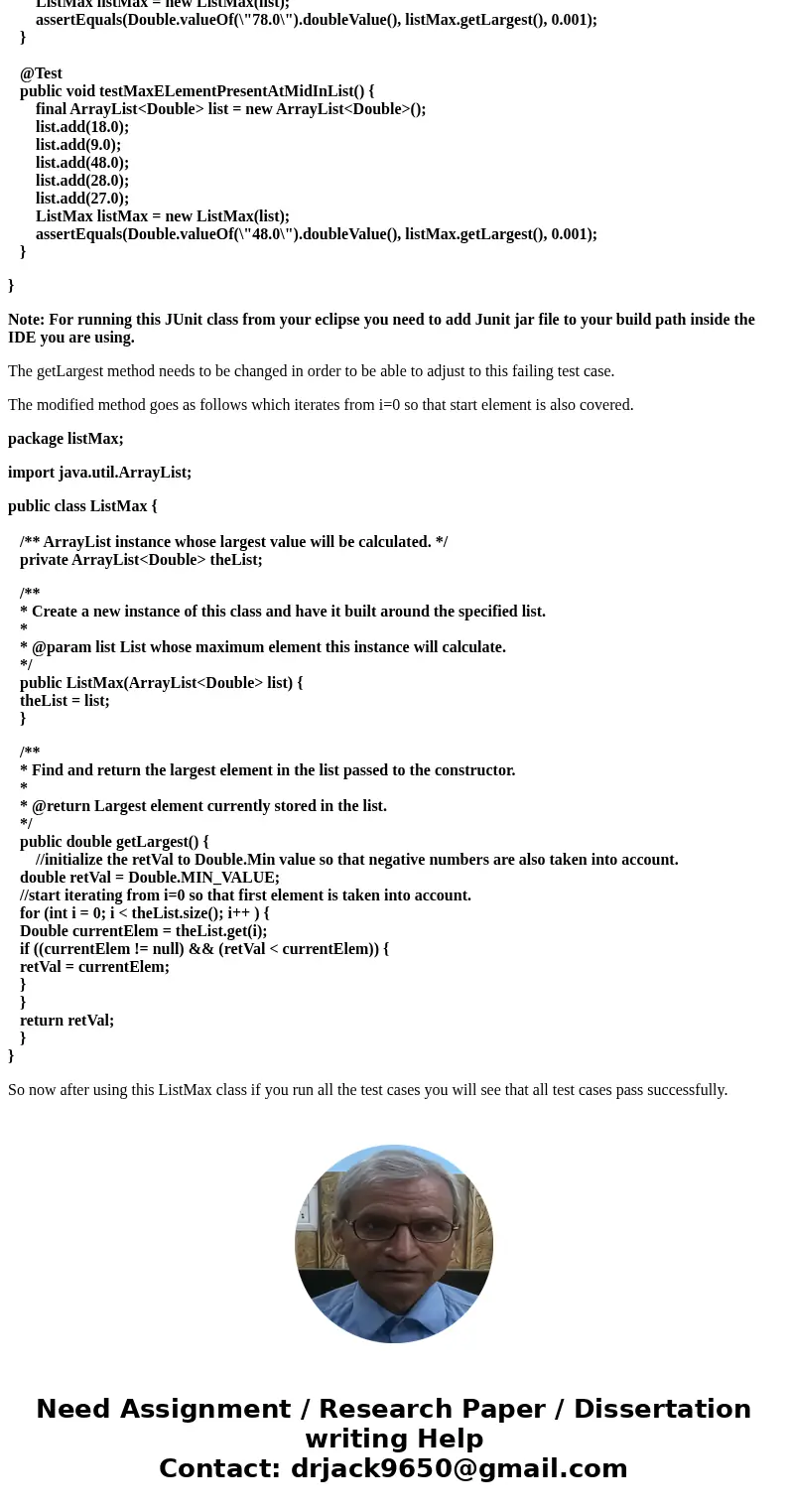 On the code below you should find the largest number stored in an ArrayList. This seems like it should be easy, but it currently contains a bug. Write a set of  On the code below you should find the largest number stored in an ArrayList. This seems like it should be easy, but it currently contains a bug. Write a set of